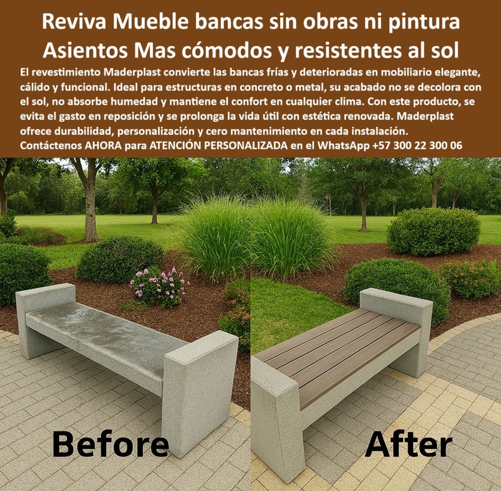 Bancas Exterior Revestimiento Renovación Forro de Asientos de sillas Maderplast 0 para Bancas de Concreto y Metal Asientos de parque confortables no se decoloran sol Revestimiento Bancas Exterior Confort Renovación Durable 0  La imagen es una composición "antes y después" de una banca de concreto en un parque. En la imagen de la izquierda, se muestra el "antes": una banca de concreto simple, de color gris, con la superficie del asiento y el respaldo cubiertos de suciedad y moho, lo que le da un aspecto descuidado y viejo. En la imagen de la derecha, se muestra el "después": la misma banca ha sido renovada con un revestimiento para bancas de concreto exteriores de Maderplast. El asiento y el respaldo ahora están cubiertos con tablones de un color marrón claro, con una textura que simula la madera. La banca se ve limpia, uniforme y moderna, y se integra perfectamente con la base de concreto de la banca. El césped y los arbustos de fondo se mantienen constantes en ambas imágenes, lo que resalta la transformación del asiento, - Maderplast: Reviva Bancas sin Obras ni Pintura, Asientos Más Cómodos y Resistentes al Sol, - El mobiliario urbano, expuesto al sol, la lluvia y el uso constante, a menudo se deteriora rápidamente, perdiendo su estética y funcionalidad. Maderplast presenta la solución definitiva: reviva muebles sin obras ni pintura con asientos más cómodos y resistentes al sol. Nuestro revestimiento Maderplast convierte las bancas frías y deterioradas en mobiliario elegante, cálido y funcional. Ideal para estructuras en concreto o metal, su acabado no se decolora con el sol, no absorbe humedad y mantiene el confort en cualquier clima. Si se pregunta cómo renovar bancas sin pintarlas, la respuesta es que Maderplast instala revestimientos elegantes sin obra, - La tecnología de Maderplast redefine el concepto de durabilidad en mobiliario urbano. Nuestro revestimiento para bancas de concreto exterior y las bancas renovadas resistentes al sol y humedad están diseñados para resistir el paso del tiempo sin deteriorarse. Si su preocupación es qué poner sobre bancas de concreto frías, la respuesta es que Maderplast ofrece forros cálidos y cómodos. Las bancas urbanas sin moho ni mantenimiento y los asientos para exteriores que no se decoloran son la prueba de que se puede tener una solución resistente y estética al mismo tiempo. La pregunta de qué asientos para parques no se deterioran se responde con Maderplast, que es duradero, sin pintura ni humedad, - La versatilidad de nuestros productos es inigualable. Los forros resistentes para asientos al aire libre y la mejora estética y confort en bancas públicas se adaptan a cualquier proyecto. Si se pregunta cómo renovar bancos sin reemplazarlos, la respuesta es que Maderplast aplica forros con acabado tipo madera. Las bancas exteriores con diseño cálido y elegante y los bancos secos y resistentes a la intemperie son la prueba de que se puede tener una infraestructura resistente y de bajo costo. La pregunta de qué bancas no se descoloran al sol se responde con Maderplast, que resiste radiación UV y clima extremo, - La durabilidad y el bajo mantenimiento son pilares de Maderplast. Nuestro mobiliario exterior libre de mantenimiento y los tableros plásticos que no absorben agua están diseñados para resistir el paso del tiempo sin necesidad de reparaciones. Si se pregunta qué hacer con sillas de parque viejas, la respuesta es que Maderplast las convierte en bancas modernas. Las bancas recicladas que mejoran el confort y los forros antideslizantes para espacios públicos son la prueba de que se puede tener una solución duradera y de bajo costo. Y para quienes buscan dónde conseguir bancas que no absorban agua, la respuesta es que en Maderplast encuentras la solución antihumedad, - Con Maderplast, el diseño sostenible es una realidad. Nuestro mobiliario urbano ecológico es duradero y los recubrimientos UV para parques y plazas están fabricados con polímeros reciclados que reducen el impacto ambiental. Si busca bancas restauradas sin obras ni demolición, Maderplast es la respuesta. La solución rápida para renovación de bancas y la renovación funcional de sillas de concreto son la prueba de que se puede tener una solución ecológica y estéticamente agradable. La pregunta de renovación rápida de mobiliario urbano se responde con Maderplast, que es modular, seco y sin pintura, - La estética y la resistencia se unen en Maderplast. Nuestra solución modular para asientos exteriores y los recubrimientos para parques y plazas son ideales para proyectos que buscan un impacto visual duradero. Si buscas blancas renovadas con polímeros de alta gama, Maderplast es la respuesta. Las bancas recicladas que mejoran confort y el sistema de recubrimiento para parques urbanos son la prueba de que se puede tener una solución funcional y estéticamente agradable. Y si busca asientos sin mantenimiento para exteriores, la respuesta es que Maderplast dura años sin desgaste ni moho, - Nuestra comparativa entre banca de concreto fría y banca renovada con superficie marrón estilo madera y el contraste claro entre superficie deteriorada y nueva capa funcional antihumedad son ejemplos perfectos de cómo nuestras soluciones se integran en el entorno. Con Maderplast, usted obtiene un revestimiento para bancas que es resistente, estético y funcional. Para una asesoría especializada con un especialista de Maderplast, atención personalizada en este Whatsapp 57+ 300 22 300 06. Bancas Exterior Revestimiento Renovación Forro de Asientos de sillas Maderplast 0 para Bancas de Concreto y Metal,, - Asientos de parque confortables no se decoloran sol, - Revestimiento Bancas Exterior Confort Renovación Durable