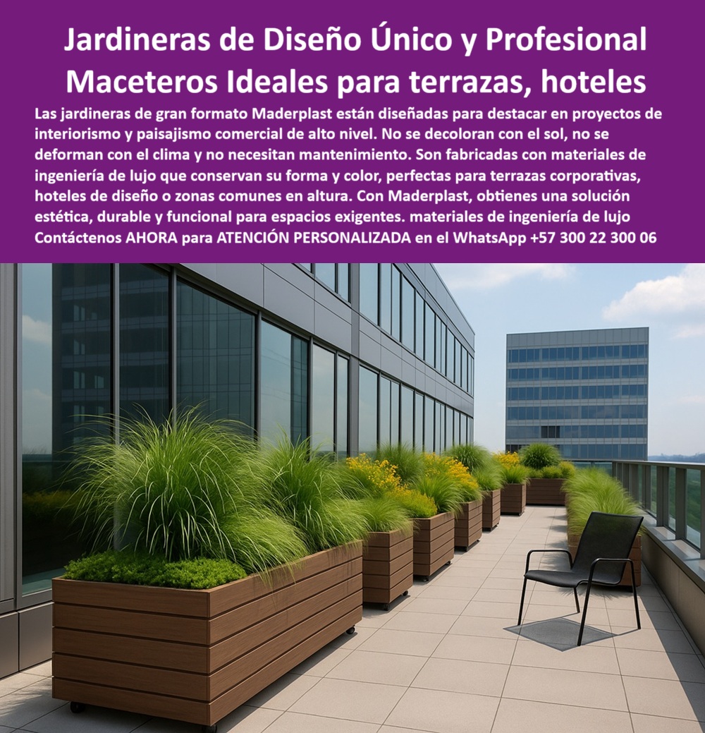 Macetas Gran Diseño Lujo Matera Gran Formato Modelos Jardineras Únicas Maderplast 0 Jardineras Diseño Único Jardineras comerciales que no se decoloran con sol Jardineras personalizadas alto nivel Proyectos interiorismo 0  La imagen muestra una terraza moderna en un edificio corporativo. El espacio está decorado con una fila de jardineras de gran formato de Maderplast, de color marrón oscuro, que delimitan el borde de la terraza. Las jardineras tienen un diseño rectangular y uniforme, con una textura que imita la madera. Cada jardinera contiene una variedad de plantas verdes, como gramíneas y arbustos bajos, que aportan un toque de naturaleza al entorno. A la derecha, se observa una silla de diseño de color negro, que invita al descanso. Al fondo, se aprecian otros edificios modernos y un cielo azul con nubes dispersas. La imagen proyecta una sensación de elegancia, profesionalismo y funcionalidad en un espacio de alto nivel, - Maderplast: Macetas de Gran Formato para Proyectos de Diseño y Resistencia sin Precedentes, - En el mundo de la arquitectura y el paisajismo de alto nivel, cada detalle cuenta. La elección de elementos decorativos debe reflejar la calidad, la durabilidad y la estética del proyecto. Maderplast, con sus jardineras de diseño único y profesional y maceteros ideales para terrazas y hoteles, ofrece la solución perfecta. Nuestras jardineras de gran formato están diseñadas para destacar en proyectos de interiorismo y paisajismo comercial de alto nivel. No se decoloran con el sol, no se deforman con el clima y no necesitan mantenimiento. Fabricadas con materiales de ingeniería de lujo, conservan su forma y color, perfectas para terrazas corporativas, hoteles de diseño o zonas comunes en altura. Si se pregunta qué jardineras duran sin perder el color, la respuesta es Maderplast con protección UV, - La durabilidad es el pilar de Maderplast. Nuestros jardineras de lujo para terrazas corporativas y maceteros resistentes sin mantenimiento están fabricados con plásticos de ingeniería que garantizan una resistencia estructural inigualable. Si su preocupación es qué maceteros no se deforman con el clima, la respuesta es nuestra ingeniería plástica Maderplast. Las jardineras que no se decoloran con el sol y las jardineras para hoteles de diseño son la prueba de que se puede tener una solución resistente y estética al mismo tiempo. La pregunta de qué macetas usar en terrazas de edificios se responde con nuestras jardineras de gran formato Maderplast, - La funcionalidad y la estética se fusionan en Maderplast. Las maceteros para espacios comerciales de alto nivel y las jardineras modernas con ruedas ocultas están diseñadas para soportar el uso continuo y el alto tráfico. Si se pregunta qué usar para decorar hoteles al aire libre, la respuesta es con nuestras jardineras elegantes sin mantenimiento. Las jardineras de ingeniería avanzada y las jardineras ideales para edificios empresariales son la prueba de que se puede tener un diseño de alta gama sin sacrificar la resistencia. La pregunta de cuál es la mejor jardinera para zonas comunes se responde con Maderplast, que ofrece jardineras robustas y decorativas, - La versatilidad de nuestros productos es inigualable. Las jardineras de plástico de ingeniería para exterior y las jardineras durables para climas extremos se adaptan a cualquier entorno. Si se pregunta qué jardineras son livianas y grandes, la respuesta es un modelo de plástico técnico con ruedas. Las jardineras personalizadas para interiorismo de lujo y las jardineras para proyectos arquitectónicos de alto estándar son la solución perfecta para proyectos que necesitan flexibilidad. Y si busca qué maceta profesional es resistente y estética, la respuesta es jardineras Maderplast exclusivas, - Con Maderplast, el diseño sostenible es una realidad. Nuestras jardineras livianas y robustas con diseño y macetas de gran formato para decoración exterior están fabricadas con plásticos de ingeniería que reducen el impacto ambiental. Si busca jardineras sin mantenimiento año tras año, Maderplast es la respuesta. Las jardineras innovadoras para arquitectura sostenible y las jardineras estéticas para zonas comunes modernas son la prueba de que se puede tener una solución ecológica y estéticamente agradable. La pregunta de qué jardineras duran años sin pintura se responde con nuestra tecnología de material plástico estabilizado, - La estética y la resistencia se unen en Maderplast. Las jardineras Maderplast para fachadas con diseño y los maceteros premium para terrazas en altura son ideales para proyectos que buscan un impacto visual duradero. Si buscas maceteros funcionales y elegantes, Maderplast es la respuesta. Las jardineras resistentes a la intemperie y las jardineras sin mantenimiento año tras año son la prueba de que se puede tener una solución funcional y estéticamente agradable. Y si busca qué macetas usar en terrazas con sol intenso, la respuesta es jardineras anti-decoloración, - Nuestras jardineras de gran formato en terraza ejecutiva y las macetas de alta gama para espacios exigentes son ejemplos perfectos de cómo nuestras jardineras se integran en el entorno. Con Maderplast, usted obtiene un diseño de jardineras sin pintura ni óxido que es resistente, estético y funcional. Para una asesoría especializada con un especialista de Maderplast, atención personalizada en este Whatsapp 57+ 300 22 300 06. Macetas Gran Diseño Lujo Matera Gran Formato Modelos Jardineras Únicas Maderplast 0 Jardineras-Diseño-Único, - Jardineras comerciales que no se decoloran con sol, - Jardineras personalizadas alto nivel, - Proyectos interiorismo 0