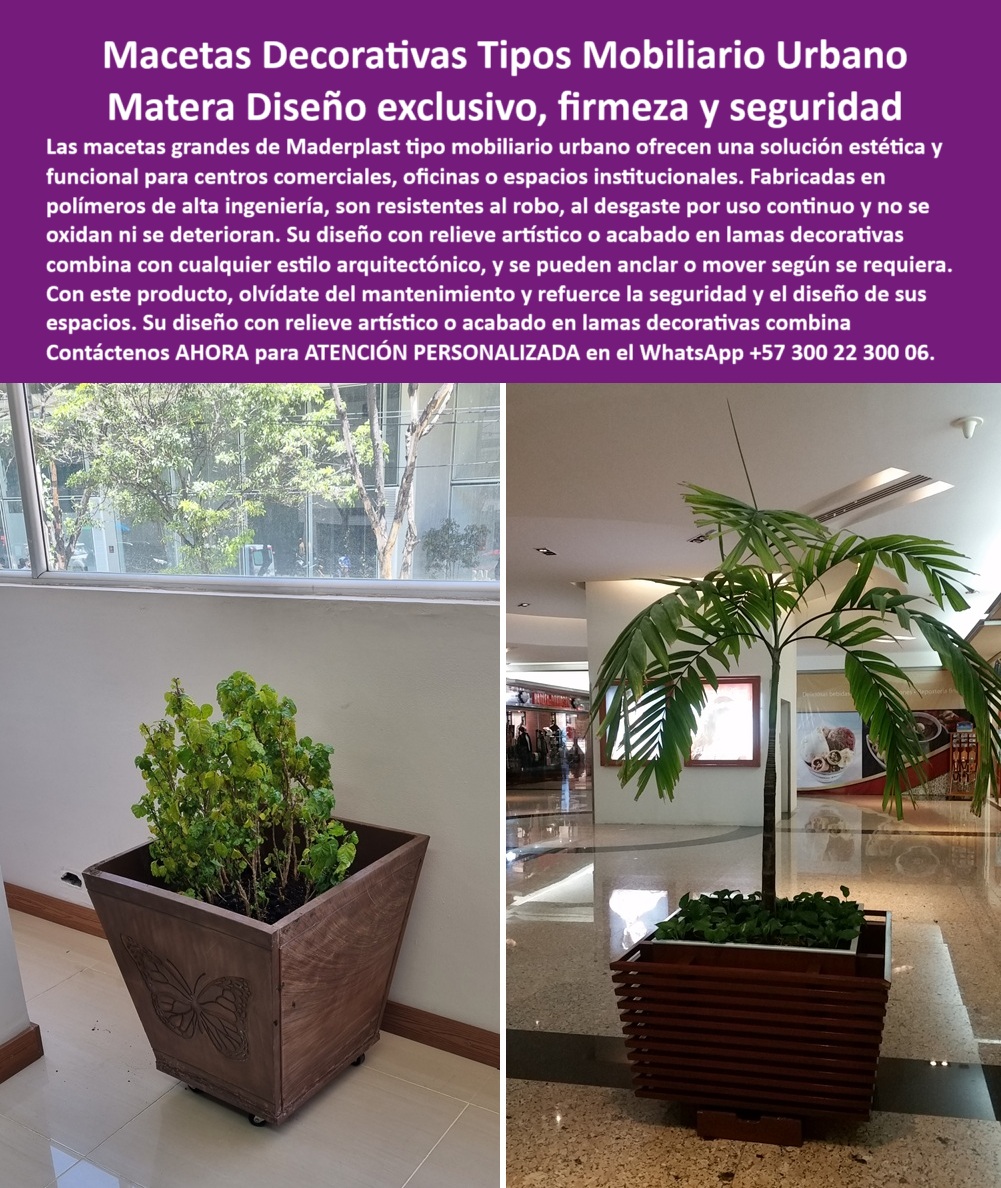 Macetas Grandes diseños Materas Vanguardistas Diseño Exclusivo Obras Arte Maderplast Muebles con jardinera sin corrosión diseño impecable Mobiliario jardinero artístico Muebles comerciales anti robo soluciones Macetas 0  La imagen es una composición de dos fotografías que muestran las macetas decorativas de Maderplast en un entorno interior. En la imagen de la izquierda, se observa una jardinera cuadrada de color marrón claro con un grabado artístico en relieve de una libélula, lo que le da un toque escultórico. La jardinera está sobre ruedas ocultas, lo que sugiere su movilidad. En la imagen de la derecha, se observa una jardinera cuadrada de color marrón oscuro, con un diseño de líneas horizontales que simulan listones de madera, con una palma pequeña en su interior. Ambas jardineras contienen plantas tropicales, y se encuentran en un entorno interior, lo que demuestra su uso en espacios de alta gama, - Maderplast: Macetas Decorativas tipo Mobiliario Urbano, Materas con Diseño Exclusivo, Firmeza y Seguridad, - En el diseño de interiores y el paisajismo institucional, la elección de elementos que combinan funcionalidad y estética es crucial para crear ambientes únicos y memorables. Maderplast presenta macetas decorativas tipo mobiliario urbano y materiales de diseño exclusivo, firmeza y seguridad. Nuestras macetas grandes tipo mobiliario urbano ofrecen una solución estética y funcional para centros comerciales, oficinas o espacios institucionales. Fabricadas en polímeros de alta ingeniería, son resistentes al robo, al desgaste por uso continuo y no se oxidan ni se deterioran. Si se pregunta qué macetas no se oxidan ni se rompen, la respuesta es que Maderplast tiene soluciones robustas sin corrosión, - La tecnología de Maderplast redefine el concepto de durabilidad en mobiliario urbano. Nuestras jardineras con ruedas ocultas y diseño seguro y las macetas grandes institucionales sin mantenimiento están diseñadas para resistir el paso del tiempo sin deteriorarse. Si su preocupación es dónde venden jardineras seguras para espacios públicos, la respuesta es que Maderplast ofrece anclaje y diseño artístico. Las jardineras con acabado tipo listones decorativos y los macetas con relieve artístico para oficinas son la prueba de que se puede tener una solución resistente y estética al mismo tiempo. La pregunta de materas resistentes al desgaste continuo se responde con que las de Maderplast aguantan uso diario sin daño, - La versatilidad de nuestros productos es inigualable. Las jardineras robustas para interiores institucionales y los mobiliario urbano con jardineras resistentes al uso se adaptan a cualquier proyecto. Si se pregunta macetas que se puedan mover y anclar, la respuesta es que Maderplast incluye ruedas ocultas y opción de fijación. Las materas que no se oxidan ni deforman y las macetas de diseño cuadrado elegante son la prueba de que se puede tener una infraestructura resistente y de bajo costo. La pregunta de qué jardineras son ideales para centros comerciales se responde con que Maderplast combina estética y funcionalidad urbana, - La durabilidad y el bajo mantenimiento son pilares de Maderplast. Nuestras jardineras de lujo con imagen institucional y las materas con lamas decorativas y funcionales están diseñadas para resistir el paso del tiempo sin necesidad de reparaciones. Si se pregunta macetas decorativas con relieve artístico, la respuesta es que Maderplast las diseña con identidad visual propia. Los contenedores de plantas sin pintura ni corrosión y las jardineras de diseño escultórico profesional son la prueba de que se puede tener una solución duradera y de bajo costo. Y para quienes buscan materas para oficinas sin mantenimiento, la respuesta es que Maderplast ofrece una solución estética y técnica, - Con Maderplast, el diseño sostenible es una realidad. Nuestro materas arquitectónico para espacios sofisticados y el mobiliario paisajístico con función estética están fabricados con polímeros reciclados que reducen el impacto ambiental. Si busca jardineras de alto tráfico sin deterioro, Maderplast es la respuesta. Las jardineras seguras y decorativas para interiores y los contenedores de plantas con estética contemporánea son la prueba de que se puede tener una solución ecológica y estéticamente agradable. La pregunta de jardineras que no se oxidan nunca se responde con que las de Maderplast están hechas con polímeros avanzados, - La estética y la resistencia se unen en Maderplast. Nuestras macetas para lobby de edificios corporativos y las macetas institucionales resistentes al vandalismo son ideales para proyectos que buscan un impacto visual duradero. Si buscas qué macetas tienen estilo moderno y firmeza, la respuesta es que Maderplast lidera en diseño y seguridad. Las mobiliario con macetas de alta ingeniería y el mobiliario paisajístico con función estética son la prueba de que se puede tener una solución funcional y estéticamente agradable. Y si busca materas para proyectos institucionales, la respuesta es que Maderplast ofrece diseño funcional sin mantenimiento, - Nuestras jardinera institucional con textura tipo lamas horizontales de madera plástica y la maceta cuadrada grande con acabado mariposa esculpido en alto relieve son ejemplos perfectos de cómo nuestras macetas se integran en el entorno. Con Maderplast, usted obtiene un diseño exclusivo, firmeza y seguridad que es resistente, estético y funcional. Para una asesoría especializada con un especialista de Maderplast, atención personalizada en este Whatsapp 57+ 300 22 300 06. Macetas Grandes diseños Materas Vanguardistas Diseño Exclusivo Obras Arte Maderplast Muebles con jardinera sin corrosión diseño impecable, - Mobiliario jardinero artístico, Muebles comerciales anti robo soluciones Macetas