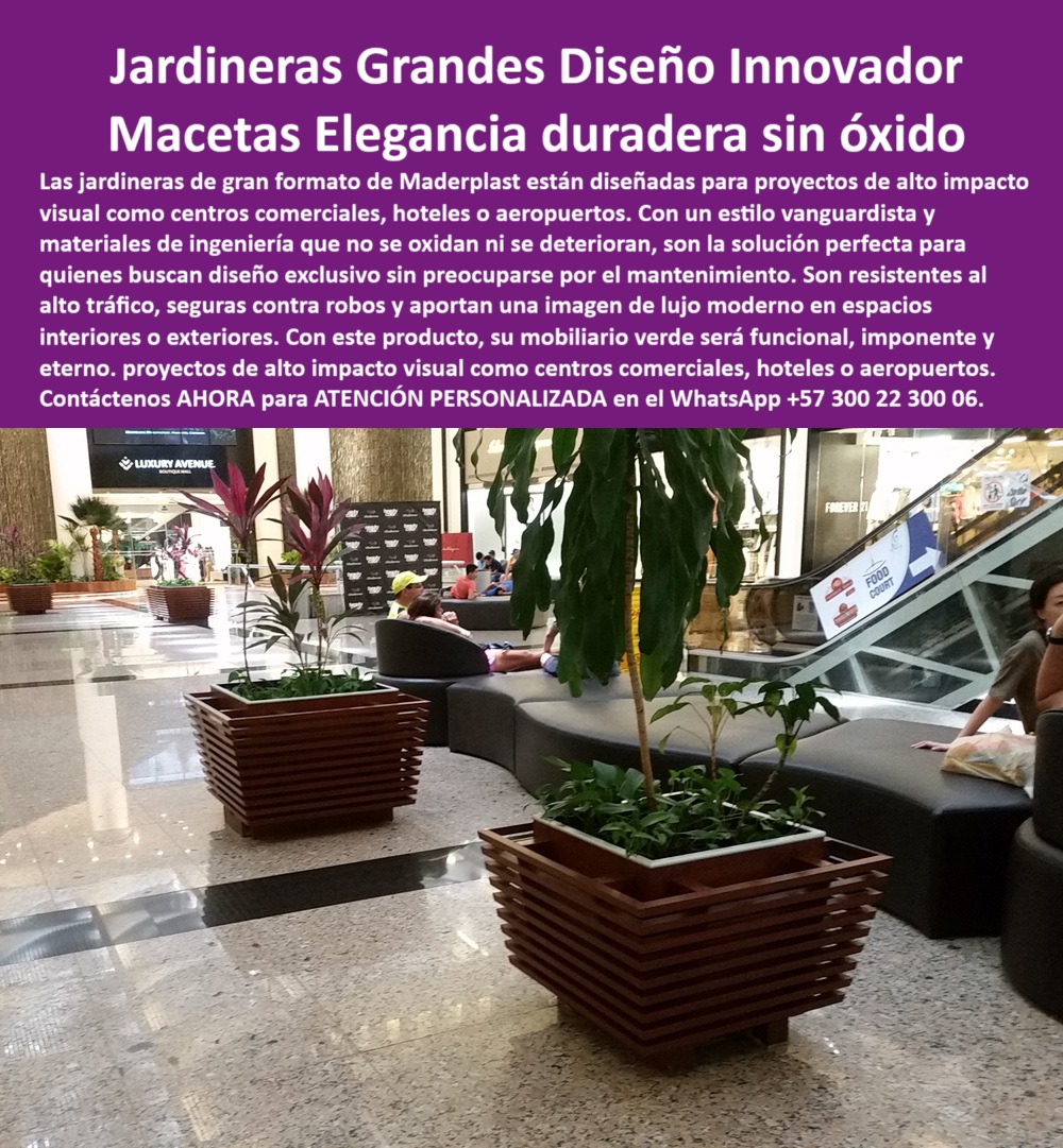 Macetas nuevos diseños Materas Vanguardistas Diseño Exclusivo Obras Arte Maderplast 0 Jardineras grandes diseño innovador Jardineras fuera de serie para grandes proyectos sin mantenimiento ni óxido Mobiliario personal 0  La imagen muestra el interior de un centro comercial moderno y lujoso. En primer plano, dos jardineras grandes de Maderplast, con un diseño de listones horizontales en color marrón oscuro, se encuentran en el centro de un pasillo. Las jardineras tienen una forma cuadrada y están llenas de plantas tropicales con hojas grandes y verdes, lo que añade un toque de naturaleza y frescura al entorno. En el fondo, se aprecian tiendas de lujo, un área de descanso con sofás curvos de color gris, y personas. La imagen proyecta una sensación de modernidad, tranquilidad y sostenibilidad, - Maderplast: Jardineras Grandes con Diseño Innovador, Macetas de Elegancia Duradera sin Óxido, - En el diseño de interiores y el paisajismo de alto impacto, la elección de elementos que combinan funcionalidad y estética es crucial para crear ambientes únicos y memorables. Maderplast presenta jardineras grandes diseño innovador y macetas de elegancia duradera sin óxido. Nuestras jardineras de gran formato están diseñadas para proyectos de alto impacto visual como centros comerciales, hoteles o aeropuertos. Con un estilo vanguardista y materiales de ingeniería que no se oxidan ni se deterioran, son la solución perfecta para quienes buscan un diseño exclusivo sin preocuparse por el mantenimiento. Si se pregunta qué jardineras son ideales para aeropuertos, la respuesta es que Maderplast tiene macetas grandes de alto impacto, - La tecnología de Maderplast redefine el concepto de durabilidad en mobiliario urbano. Nuestras jardineras grandes centros comerciales y las macetas vanguardistas sin mantenimiento están diseñadas para resistir el paso del tiempo sin deteriorarse. Si su preocupación es dónde encontrar macetas que no se oxidan, la respuesta es que Maderplast fabrica jardineras con polímero avanzado. Las maceteros institucionales de alto impacto y las jardineras modernas con diseño artístico son la prueba de que se puede tener una solución resistente y estética al mismo tiempo. La pregunta de jardineras para zonas comerciales de tráfico alto se responde con que Maderplast ofrece resistencia sin mantenimiento, - La versatilidad de nuestros productos es inigualable. El mobiliario verde para aeropuertos y las materas modernas para hoteles de lujo se adaptan a cualquier proyecto. Si se pregunta qué maceteros tienen diseño moderno institucional, la respuesta es que los de Maderplast decoran sin dañarse. Las jardineras antirrobo para espacios abiertos y las jardineras grandes con diseño exclusivo son la prueba de que se puede tener una infraestructura resistente y de bajo costo. La pregunta de macetas para hoteles de lujo sin pintura se responde con que Maderplast crea un diseño permanente y elegante, - La durabilidad y el bajo mantenimiento son pilares de Maderplast. Nuestras jardineras resistentes a humedad y sol y los maceteros decorativos de gran volumen están diseñados para resistir el paso del tiempo sin necesidad de reparaciones. Si se pregunta jardineras grandes para proyectos arquitectónicos, la respuesta es que Maderplast tiene soluciones funcionales y decorativas. Las macetas para espacios premium interiores y las jardineras con listones horizontales modernos son la prueba de que se puede tener una solución duradera y de bajo costo. Y para quienes buscan dónde venden macetas con estilo artístico, la respuesta es que Maderplast mezcla forma, función y elegancia, - Con Maderplast, el diseño sostenible es una realidad. Nuestro maceteros urbanos para arquitectura contemporánea y las macetas institucionales de imagen moderna están fabricados con polímeros reciclados que reducen el impacto ambiental. Si busca jardineras sin pintura ni retoques, Maderplast es la respuesta. Las jardineras de alto tránsito sin deformación y los contenedores de plantas institucionales seguros son la prueba de que se puede tener una solución ecológica y estéticamente agradable. La pregunta de jardineras para interiores sin mantenimiento se responde con que Maderplast ofrece durabilidad sin óxido, - La estética y la resistencia se unen en Maderplast. Nuestras macetas ligeras con apariencia robusta y las macetas comerciales de alto perfil son ideales para proyectos que buscan un impacto visual duradero. Si busca jardineras resistentes al desgaste urbano, Maderplast es la respuesta. Las macetas decorativas estilo madera plástica y el mobiliario institucional con jardineras son la prueba de que se puede tener una solución funcional y estéticamente agradable. Y si busca macetas de alto perfil para zonas premium, la respuesta es que Maderplast las fabrica con ingeniería avanzada, - Nuestras jardinera grande con diseño de listones horizontales color madera y la maceta cuadrada institucional instalada en centro comercial de lujo son ejemplos perfectos de cómo nuestras jardineras se integran en el entorno. Con Maderplast, usted obtiene un mobiliario verde funcional, imponente y eterno que es resistente, estético y funcional. Para una asesoría especializada con un especialista de Maderplast, atención personalizada en este Whatsapp 57+ 300 22 300 06. Macetas nuevos diseños Materas Vanguardistas Diseño Exclusivo Obras Arte Maderplast 0 Jardineras grandes diseño innovador, - Jardineras fuera de serie para grandes proyectos, sin mantenimiento ni óxido Mobiliario personal