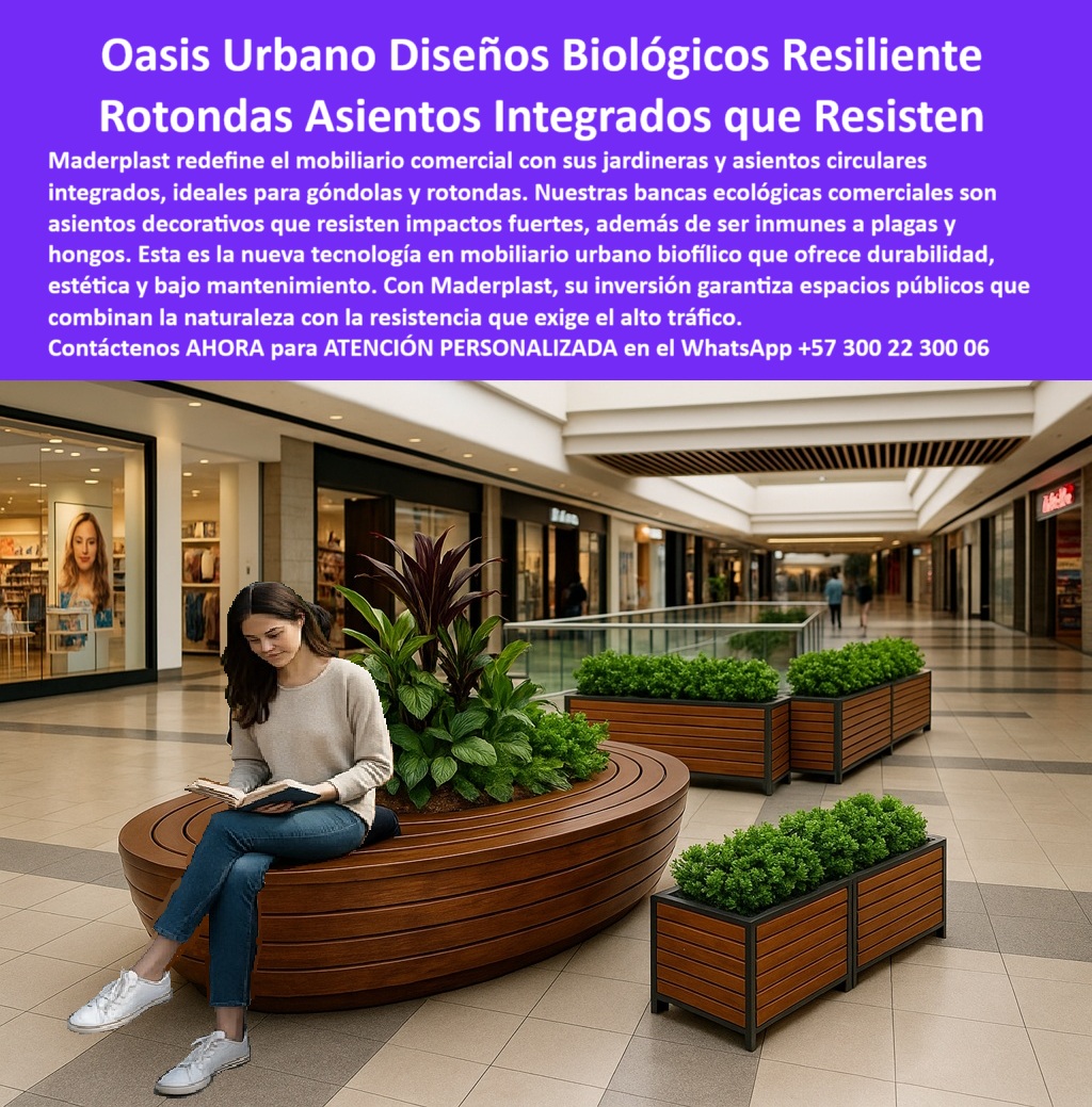 Mobiliario Jardineras Asientos Circulares Integrados góndolas rotondas Maderplast 0 Bancas Ecológicas Comerciales Asientos decorativos que resisten impactos fuertes Mobiliario urbano biofílico inmune a plagas hongos sillas 0  La imagen muestra una zona de descanso en el interior de un centro comercial moderno. Una mujer joven, vestida con una camisa blanca y pantalones de mezclilla, se encuentra sentada leyendo un libro en una banca circular con jardinera viva en el centro. La banca, de un color marrón cálido que simula la madera, tiene un diseño moderno y ergonómico. Alrededor de la banca, hay otras jardineras rectangulares con plantas verdes. En el fondo, se aprecian las fachadas de tiendas de ropa y un pasillo de un centro comercial. La imagen proyecta una sensación de modernidad, tranquilidad y sostenibilidad, - Maderplast: Oasis Urbano, Diseños Biológicos Resilientes con Asientos Integrados que Resisten, - En el diseño de espacios comerciales, la integración de elementos naturales es un pilar fundamental para crear ambientes modernos y acogedores. Maderplast, con su oasis urbano diseños biológicos resilientes y rotondas asientos integrados que resisten, redefine el mobiliario comercial. Nuestras jardineras urbanas con asientos integrados y bancas ecológicas comerciales son asientos decorativos que resisten impactos fuertes, además de ser inmunes a plagas y hongos. Esta es la nueva tecnología en mobiliario urbano biofílico que ofrece durabilidad, estética y bajo mantenimiento. Si se pregunta qué bancas se integran con jardineras, la respuesta es que Maderplast ofrece mobiliario circular con plantas vivas, - La tecnología de Maderplast redefine el concepto de durabilidad en mobiliario urbano. Nuestros asientos biológicos para centros comerciales y los mobiliario circular para rotondas interiores están diseñados para resistir el paso del tiempo sin deteriorarse. Si su preocupación es dónde encontrar asientos decorativos resistentes, la respuesta es que Maderplast los fabrica biológicos y sin mantenimiento. Las sillas sin óxido para espacios cerrados y las jardineras modernas integradas con sillas son la prueba de que se puede tener una solución resistente y estética al mismo tiempo. La pregunta de asientos para mallas que no se oxidan se responde con que los bancos Maderplast son inmunes a la humedad, - La versatilidad de nuestros productos es inigualable. Los bancos para góndolas con diseño estético y los mobiliario inmune a hongos y humedad se adaptan a cualquier proyecto. Si se pregunta qué jardineras sirven para zonas de alto tráfico, la respuesta es que las de Maderplast resisten el impacto y no se dañan. Los bancos para plazoletas con plantas vivas y las rotondas con jardineras y bancas unificadas son la prueba de que se puede tener una infraestructura resistente y de bajo costo. La pregunta de sillas urbanas integradas con diseño natural se responde con Maderplast, que une estética, plantas y funcionalidad, - La durabilidad y el bajo mantenimiento son pilares de Maderplast. Nuestros asientos de polietileno reciclado para interiores y las jardineras centrales con mobiliario integrado están diseñados para resistir el paso del tiempo sin necesidad de reparaciones. Si se pregunta mobiliario comercial sin plagas ni hongos, la respuesta es que solo Maderplast garantiza inmunidad biológica. Las mobiliario urbano para malls sostenibles y las jardineras para interiores comerciales elegantes son la prueba de que se puede tener una solución duradera y de bajo costo. Y para quienes buscan qué bancos combinan diseño y durabilidad, la respuesta es que Maderplast crea asientos urbanos decorativos y fuertes, - Con Maderplast, el diseño sostenible es una realidad. Nuestro diseño urbano funcional y resistente y las jardineras personalizadas con integración vegetal están fabricados con polímeros reciclados que reducen el impacto ambiental. Si buscas estructuras sin pintura ni corrosión, Maderplast es la respuesta. Los bancos con diseño biológico y ergonómico y el mobiliario urbano para descanso en pasillos son la prueba de que se puede tener una solución ecológica y estéticamente agradable. La pregunta de dónde comprar jardineras con asientos se responde con que en Maderplast las encuentras listas para instalación, - La estética y la resistencia se unen en Maderplast. Nuestros asientos modulares con estructura curva y las jardineras para interiores comerciales elegantes son ideales para proyectos que buscan un impacto visual duradero. Si busca asientos para clientes con acabados finos, Maderplast es la respuesta. Las jardineras personalizadas con integración vegetal y el diseño urbano funcional y resistente son la prueba de que se puede tener una solución funcional y estéticamente agradable. Y si busca qué mobiliario es ideal para pasillos comerciales, la respuesta es que Maderplast ofrece góndolas con bancas durables, - Nuestros asientos biológicos para centros comerciales y el mobiliario urbano duradero sin mantenimiento son ejemplos perfectos de cómo nuestras bancas se integran en el entorno. Con Maderplast, usted obtiene un mobiliario ecológico, elegante y duradero que es resistente, estético y funcional. Para una asesoría especializada con un especialista de Maderplast, atención personalizada en este Whatsapp 57+ 300 22 300 06. Mobiliario Jardineras Asientos Circulares Integrados góndolas rotondas Maderplast  0 Bancas-Ecológicas-Comerciales, - Asientos decorativos que resisten impactos fuertes, - Mobiliario urbano biofílico inmune a plagas hongos sillas