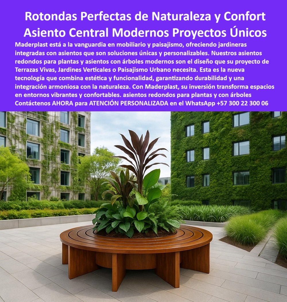 Mobiliario Jardineras Asientos Circulares Integrados góndolas rotondas Maderplast 0 Jardineras integradas con asientos soluciones únicas personalizables Asientos con árboles modernos Asientos redondos para plantas diseño 0  La imagen muestra una terraza ajardinada en la azotea de un edificio moderno. En primer plano, se encuentra una jardinera redonda con asiento integrado de Maderplast, de un color marrón cálido que simula la madera. El asiento circular rodea una jardinera central con una planta ornamental de hojas grandes y rojizas. En el fondo, un muro de un edificio moderno está cubierto de enredaderas que forman un impresionante jardín vertical. El espacio está pavimentado con baldosas claras y delimitado por un sendero de piedra o cemento. La imagen proyecta una sensación de modernidad, tranquilidad y sostenibilidad en un entorno natural y urbano, - Maderplast: Rotondas Perfectas de Naturaleza y Confort, Asientos Centrales Modernos para Proyectos Únicos, - En la arquitectura moderna y el paisajismo de alto nivel, la creación de espacios que integren la naturaleza y el confort es una prioridad. Maderplast está a la vanguardia en mobiliario y paisajismo, ofreciendo rotondas perfectas de naturaleza y confort con un asiento central moderno y proyectos únicos. Nuestras jardineras integradas con asientos son soluciones únicas y personalizables. Nuestros asientos redondos para plantas y asientos con árboles modernos son el diseño que su proyecto de terrazas vivas, jardines verticales o paisajismo urbano necesita. Si se pregunta qué asientos se integran con jardineras, la respuesta es que Maderplast diseña bancas circulares con plantas, - La tecnología de Maderplast redefine el concepto de durabilidad en mobiliario urbano. Nuestros bancos urbanos circulares para terrazas vivas y los mobiliario para jardines verticales modernos están diseñados para resistir el paso del tiempo sin deteriorarse. Si su preocupación es dónde comprar mobiliario redondo ecológico, la respuesta es que Maderplast ofrece soluciones biológicas modernas. Las jardineras modulares para espacios sostenibles y los asientos urbanos con diseño central verde son la prueba de que se puede tener una solución resistente y estética al mismo tiempo. La pregunta de qué bancos sirven para terrazas vivas se responde con que Maderplast fabrica jardineras con asientos duraderos, - La versatilidad de nuestros productos es inigualable. Los rotondas ecológicas con mobiliario funcional y los mobiliario con integración natural sin óxido se adaptan a cualquier proyecto. Si se pregunta mobiliario urbano con diseño natural, la respuesta es que Maderplast lo integra con árboles y confort. Las bancas redondas con árboles centrales y los asientos en patios verdes arquitectónicos son la prueba de que se puede tener una infraestructura resistente y de bajo costo. La pregunta de qué sillas no se oxidan en exteriores se responde con que las de Maderplast resisten clima y humedad, - La durabilidad y el bajo mantenimiento son pilares de Maderplast. Nuestras jardineras urbanas de bajo mantenimiento y las blancas decorativas para zonas verdes corporativas están diseñadas para resistir el paso del tiempo sin necesidad de reparaciones. Si se pregunta asientos alrededor de árboles decorativos, la respuesta es que Maderplast los hace funcionales y resistentes. Las mobiliario de diseño integrado sin corrosión y los asientos con jardineras resistentes a humedad son la prueba de que se puede tener una solución duradera y de bajo costo. Y para quienes buscan dónde encontrar rotondas con bancas, la respuesta es que Maderplast tiene mobiliario redondo con jardineras, - Con Maderplast, el diseño sostenible es una realidad. Nuestro mobiliario circular para paisajismo institucional y las bancas urbanas durables con diseño ecológico están fabricados con polímeros reciclados que reducen el impacto ambiental. Si buscas estructuras urbanas decorativas con vegetación viva, Maderplast es la respuesta. Las jardines corporativos con asientos envolventes y el mobiliario ecológico circular para exteriores son la prueba de que se puede tener una solución ecológica y estéticamente agradable. La pregunta de qué mobiliario sirve para proyectos ecológicos se responde con que Maderplast combina diseño con sostenibilidad, - La estética y la resistencia se unen en Maderplast. Nuestros asientos exteriores sin mantenimiento Maderplast y las jardineras inteligentes para zonas verdes son ideales para proyectos que buscan un impacto visual duradero. Si buscas blancas redondas para patios verdes, Maderplast es la respuesta. Las asientos con jardineras resistentes a humedad y el mobiliario de diseño integrado sin corrosión son la prueba de que se puede tener una solución funcional y estéticamente agradable. Y si busca qué jardineras son ideales para hoteles, la respuesta es que las de Maderplast son duraderas y elegantes, - Nuestras banca circular rodeando una jardinera central con plantas tropicales en una terraza verde y el asiento urbano con jardín interior como núcleo visual del paisaje son ejemplos perfectos de cómo nuestras bancas se integran en el entorno. Con Maderplast, usted obtiene un mobiliario ecológico, elegante y duradero que es resistente, estético y funcional. Para una asesoría especializada con un especialista de Maderplast, atención personalizada en este Whatsapp 57+ 300 22 300 06. Mobiliario Jardineras Asientos Circulares Integrados góndolas rotondas Maderplast  0 Jardineras integradas con asientos soluciones únicas, personalizables, - Asientos con árboles modernos, - Asientos redondos para plantas diseño