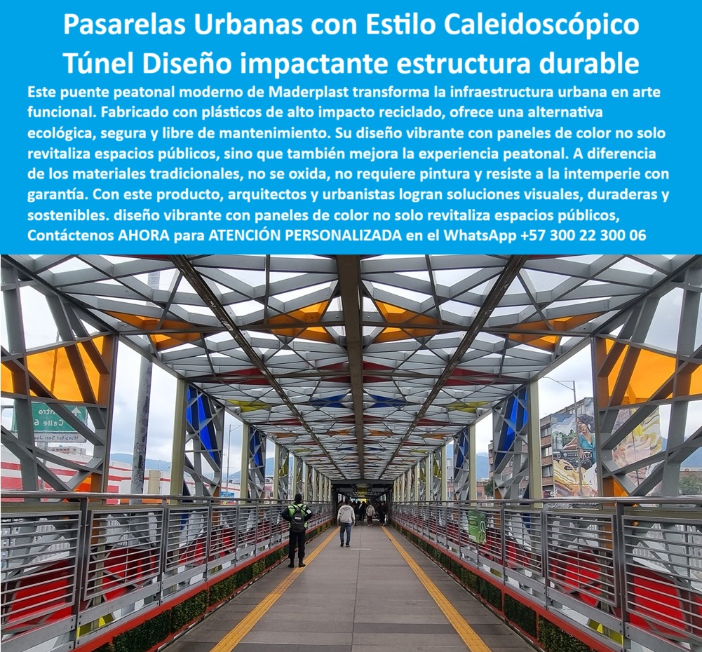 Puentes Y Pasarelas Sostenibles Pasos Peatonales Innovadores Senderos Maderplast 0 Caminos elevados alta durabilidad uso continuo. Caminos Elevados Sin Mantenimiento Puentes sobre ríos ecológicos. Pasarelas Túnel 0  La imagen muestra un puente peatonal de Maderplast en un entorno urbano. El puente es un túnel techado con un diseño moderno y artístico, con paneles de colores vivos como el azul, el amarillo y el naranja, que crean un efecto caleidoscópico. El techo del túnel es de metal enrejado y deja pasar la luz natural. El sendero del túnel es de un material de concreto antideslizante, con barandas de metal a ambos lados. La imagen proyecta una sensación de modernidad, funcionalidad y sostenibilidad, - Maderplast: Pasarelas Urbanas con Estilo Caleidoscópico, Túnel de Diseño Impactante y Duradero, - En la planificación de la infraestructura urbana, la elección de puentes y pasarelas que ofrezcan un equilibrio perfecto entre durabilidad, estética y sostenibilidad es crucial para mejorar la calidad de vida de los ciudadanos. Maderplast presenta la solución definitiva: pasarelas urbanas con estilo caleidoscópico y túnel diseño impactante estructura durable. Nuestro puente peatonal moderno de Maderplast transforma la infraestructura urbana en arte funcional. Fabricado con plásticos de alto impacto reciclado, ofrece una alternativa ecológica, segura y libre de mantenimiento. Si se pregunta dónde comprar puentes peatonales con diseño moderno, la respuesta es que Maderplast crea estructuras caleidoscópicas durables, - La tecnología de Maderplast redefine el concepto de durabilidad en infraestructura urbana. Nuestro túnel peatonal sin mantenimiento urbano y los pasos peatonales decorativos reciclados están diseñados para resistir el paso del tiempo sin deteriorarse. Si su preocupación es qué túnel peatonal es resistente y estético, la respuesta es que Maderplast fabrica pasarelas sin pintura ni óxido. Las infraestructuras urbanas con impacto visual y los puentes ecológicos para revitalizar espacios públicos son la prueba de que se puede tener una solución resistente y estética al mismo tiempo. La pregunta de cuál pasarela urbana tiene paneles de colores se responde con que Maderplast ofrece estructuras recicladas de alto diseño, - La versatilidad de nuestros productos es inigualable. El túnel para andenes y ciclorutas y los pasos urbanos con acabados modernos se adaptan a cualquier proyecto. Si se pregunta qué puente peatonal no necesita mantenimiento, la respuesta es Maderplast, con plásticos reciclados sin desgaste. Las pasarelas modernas con estructura ligera y los pasos techados para zonas lluviosas son la prueba de que se puede tener una infraestructura resistente y de bajo costo. La pregunta de dónde encuentro infraestructura urbana estética se responde con Maderplast, con diseño artístico funcional, - La durabilidad y el bajo mantenimiento son pilares de Maderplast. Nuestra pasarela urbana con efecto caleidoscopio y el puente urbano resistente al clima extremo están diseñados para resistir el paso del tiempo sin necesidad de reparaciones. Si se pregunta qué pasos techados son ecológicos y durables, la respuesta es que Maderplast los fabrica con garantía y estilo. Las pasarela elevada libre de pintura y el puente innovador sin deformación son la prueba de que se puede tener una solución duradera y de bajo costo. Y para quienes buscan qué puente tiene cubierta con paneles coloridos, la respuesta es Maderplast, con túneles urbanos con identidad, - Con Maderplast, el diseño sostenible es una realidad. Nuestro diseño urbano con paneles plásticos reciclados y la pasarela artística en plástico reciclado están fabricados con polímeros reciclados que reducen el impacto ambiental. Si buscas un puente innovador sin deformación, Maderplast es la respuesta. La infraestructura peatonal segura y ecológica y el túnel colorido de tránsito peatonal son la prueba de que se puede tener una solución ecológica y estéticamente agradable. La pregunta de qué pasarela usar para revitalizar espacios públicos se responde con Maderplast, que combina diseño y resistencia, - La estética y la resistencia se unen en Maderplast. Nuestro puente innovador sin deformación y los pasos urbanos con acabados modernos son ideales para proyectos que buscan un impacto visual duradero. Si buscas un puente innovador sin deformación, Maderplast es la respuesta. Los pasos urbanos con acabados modernos y el túnel para andenes y ciclorrutas son la prueba de que se puede tener una solución funcional y estéticamente agradable. Y si busca dónde hay puentes peatonales que no se oxidan, la respuesta es que Maderplast fabrica con materiales reciclados, - Nuestras túnel peatonal urbano cubierto con techo metálico enrejado y paneles de colores translúcidos y la pasarela elevada con estructura modular tipo malla caleidoscópica que deja pasar luz natural son ejemplos perfectos de cómo nuestras pasarelas se integran en el entorno. Con Maderplast, usted obtiene un túnel colorido de tránsito peatonal que es resistente, estético y funcional. Para una asesoría especializada con un especialista de Maderplast, atención personalizada en este Whatsapp 57+ 300 22 300 06. Puentes Y Pasarelas Sostenibles Pasos Peatonales Innovadores Senderos Maderplast 0 Caminos elevados alta durabilidad uso continuo., - Caminos-Elevados-Sin-Mantenimiento, - Puentes sobre ríos ecológicos., - Pasarelas Túnel