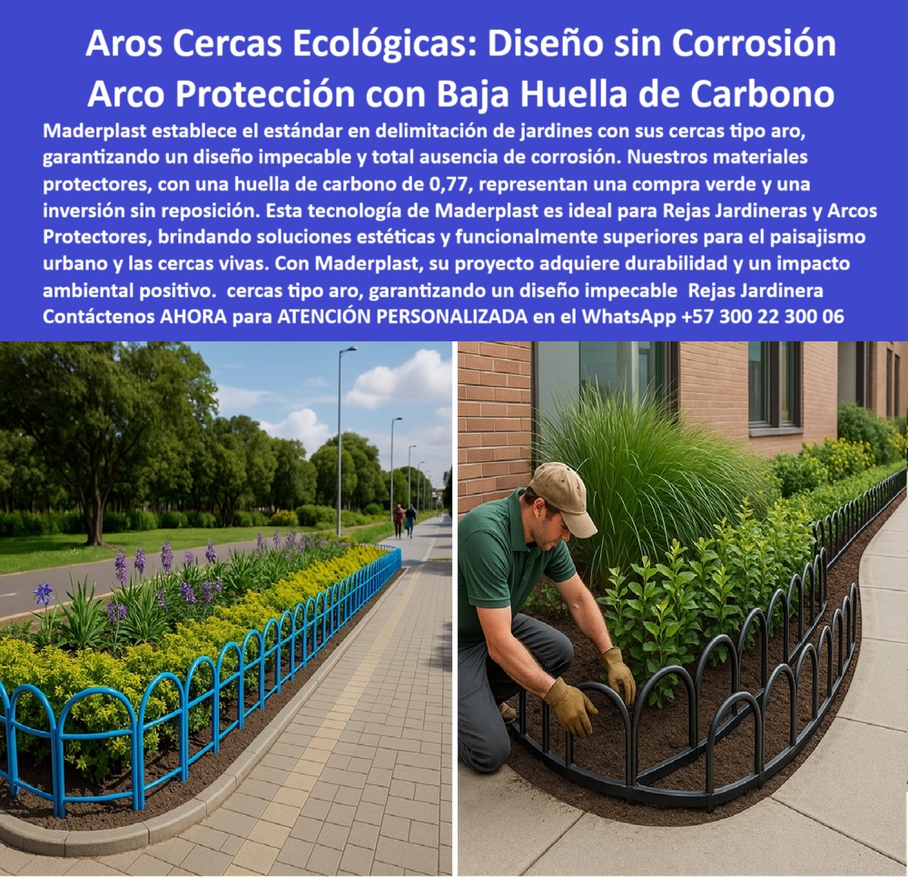 Rejas Jardineras túnel Arcos Protectores Cercas Salta Rana aros barandas Maderplast 0 Cercas tipo aro sin corrosión diseño impecable Materiales protectores huella carbono 0.77 compra Delimitación jardines sin reposición sol 0  La imagen es una composición de dos fotografías que muestran las cercas ecológicas de Maderplast. En la imagen de la izquierda, se observa una cerca tipo aro de color azul que delimita un jardín con flores amarillas y moradas, al lado de un sendero peatonal adoquinado en un entorno urbano. En la imagen de la derecha, un jardinero está agachado instalando un arco protector de color negro sobre la tierra de un jardín. La imagen proyecta una sensación de orden, cuidado, seguridad y sostenibilidad en un entorno natural y urbano, - Maderplast: Aros Cercas Ecológicas, un Diseño sin Corrosión y una Protección con Baja Huella de Carbono, - En el diseño de jardines y espacios públicos, la delimitación de áreas es un factor clave para garantizar orden, estética y seguridad. Maderplast establece el estándar con sus aros cercas ecológicas: diseño sin corrosión y arco protección con baja huella de carbono. Nuestros delimitadores tipo aro, con una huella de carbono de 0,77, representan una compra verde y una inversión sin reposición. Esta tecnología de Maderplast es ideal para rejas jardineras y arcos protectores, brindando soluciones estéticas y funcionalmente superiores para el paisajismo urbano y las cercas vivas. Si se pregunta dónde venden cercas para jardines sin óxido, la respuesta es que Maderplast ofrece delimitadores tipo aro ecológicos, - La tecnología de Maderplast redefine el concepto de durabilidad en infraestructura urbana. Nuestros cercas tipo aro sin corrosión y los delimitadores de jardines ecológicos están diseñados para resistir el paso del tiempo sin deteriorarse. Si su preocupación es qué cercas no se deforman con el sol, la respuesta es que las de Maderplast son resistentes y sin mantenimiento. Las rejas jardineras con diseño impecable y las barandas curvas para el paisajismo urbano son la prueba de que se puede tener una solución resistente y estética al mismo tiempo. La pregunta de cercas para paisajismo sin reposición se responde con Maderplast, que tiene aros durables con huella 0.77, - La versatilidad de nuestros productos es inigualable. Los arcos protectores para zonas verdes y los delimitadores sin reposición ni mantenimiento se adaptan a cualquier proyecto. Si se pregunta rejas para jardines sin pintura, la respuesta es que Maderplast fabrica arcos reciclados con colores permanentes. Las cercas plásticas con huella de carbono baja y las barreras de jardín antióxido son la prueba de que se puede tener una infraestructura resistente y de bajo costo. La pregunta de dónde consigo arcos delimitadores ecológicos se responde con Maderplast, que es especialista en cercas urbanas durables, - La durabilidad y el bajo mantenimiento son pilares de Maderplast. Nuestras cercas recicladas para el paisajismo sostenible y las estructuras protectoras para jardines públicos están diseñadas para resistir el paso del tiempo sin necesidad de reparaciones. Si se pregunta qué cercas no se oxidan ni astillan, la respuesta es que las Maderplast están hechas con polímero estructural. Las rejas decorativas curvas sin pintura y los delimitadores resistentes a sol y lluvia son la prueba de que se puede tener una solución duradera y de bajo costo. Y para quienes buscan cercas urbanas sin mantenimiento, la respuesta es que Maderplast garantiza una durabilidad de más de 20 años, - Con Maderplast, el diseño sostenible es una realidad. Nuestras cercas urbanas para jardineras vivas y las barreras de protección estética y funcional están fabricados con polímeros reciclados que reducen el impacto ambiental. Si busca delimitación de jardines sin mantenimiento, Maderplast es la respuesta. Las estructuras modulares para jardines ecológicos y las rejas de alto impacto con diseño elegante son la prueba de que se puede tener una solución ecológica y estéticamente agradable. La pregunta de qué rejas son resistentes para jardinería urbana se responde con Maderplast, que combina estética y robustez, - La estética y la resistencia se unen en Maderplast. Nuestra arcos plásticos reciclados para espacios verdes y las barreras sin filos para zonas comunitarias son ideales para proyectos que buscan un impacto visual duradero. Si buscas cercas ecológicas con impacto visual positivo, Maderplast es la respuesta. Las cercas color negro o azul reciclado y los delimitadores urbanos resistentes al vandalismo son la prueba de que se puede tener una solución funcional y estéticamente agradable. Y si busca dónde comprar delimitadores reciclados para jardines, la respuesta es que Maderplast es líder en soluciones ecológicas, - Nuestros cerca curva color azul delimitando jardín con flores moradas sobre sendero adoquinado gris y el jardinero instalando arco protector negro en tierra fértil frente a edificio moderno son ejemplos perfectos de cómo nuestras cercas se integran en el entorno. Con Maderplast, usted obtiene un arco seguro, colorido sin mantenimiento que es resistente, estético y funcional. Para una asesoría especializada con un especialista de Maderplast, atención personalizada en este Whatsapp 57+ 300 22 300 06. Rejas Jardineras túnel Arcos Protectores Cercas Salta Rana aros barandas Maderplast 0 Cercas tipo aro sin corrosión diseño impecable, - Materiales protectores huella carbono 0.77 compra, - Delimitación jardines sin reposición sol