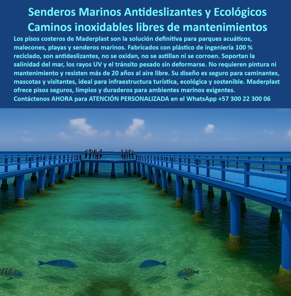 Senderos Marinos Inoxidables Puentes Ecosistemas Acuáticos Submarinos Maderplast 0 Pisos para parques acuáticos antideslizantes seguros fáciles de limpiar Senderos para playas no se podrán nunca La infraestructura costera Senderos Marinos Inoxidables La imagen muestra un puente peatonal de Maderplast que se extiende sobre las aguas cristalinas del mar. La pasarela, de un color azul vibrante, tiene barandas a juego y se proyecta hacia el horizonte. Debajo del agua, se pueden ver peces de colores. En el fondo, se aprecian rocas y formaciones rocosas e islas pequeñas, y un cielo despejado. La imagen proyecta una sensación de modernidad, tranquilidad y sostenibilidad en un entorno natural y acuático, - Maderplast: Senderos Marinos Antideslizantes y Ecológicos, Caminos Inoxidables Libres de Mantenimiento, - En la planificación de infraestructura en entornos marinos, la elección de puentes y pasarelas que ofrezcan un equilibrio perfecto entre durabilidad, estética y sostenibilidad es crucial para mejorar la calidad de vida de las comunidades. Maderplast presenta la solución definitiva: senderos marinos antideslizantes y ecológicos con caminos inoxidables libres de mantenimientos. Los pisos costeros de Maderplast son la solución definitiva para parques acuáticos, malecones, playas y senderos marinos. Fabricados con plástico de ingeniería 100% reciclado, son antideslizantes, no se oxidan, no se astillan ni se corroen. Si se pregunta qué pasarelas marinas no se oxidan, la respuesta es que Maderplast ofrece senderos inoxidables con garantía de 20 años, - La tecnología de Maderplast redefine el concepto de durabilidad en infraestructura marina. Nuestras pasarelas marinas antideslizantes duraderas y los senderos costeros sin mantenimiento están diseñados para resistir el paso del tiempo sin deteriorarse. Si su preocupación es que hay caminos seguros para zonas costeras, la respuesta es sí, Maderplast fabrica pasarelas antideslizantes duraderas. Los caminos turísticos ecológicos resistentes y las plataformas flotantes para muelles turísticos son la prueba de que se puede tener una solución resistente y estética al mismo tiempo. La pregunta de cuál es el mejor piso para acuarios exteriores se responde con que Maderplast tiene estructuras resistentes a salinidad extrema, - La versatilidad de nuestros productos es inigualable. Los puentes costeros con plástico reciclado y los pisos antideslizantes para playas se adaptan a cualquier proyecto. Si se pregunta dónde venden senderos ecológicos para playa, la respuesta es Maderplast, con diseño modular y sin astillas. Los caminos para parques acuáticos seguros y las pasarelas resistentes a rayos UV son la prueba de que se puede tener una infraestructura resistente y de bajo costo. La pregunta de qué empresa hace pisos para zonas húmedas se responde con que Maderplast fabrica soluciones 100% recicladas, - La durabilidad y el bajo mantenimiento son pilares de Maderplast. Nuestros caminos sin óxido para ambientes salinos y los senderos costeros libres de astillas están diseñados para resistir el paso del tiempo sin necesidad de reparaciones. Si se pregunta los senderos marinos que no se corroen, la respuesta es que solo los de Maderplast son sin mantenimiento y ecológicos. Las infraestructuras turísticas sin mantenimiento y los pisos plásticos reciclados para el mar son la prueba de que se puede tener una solución duradera y de bajo costo. Y para quienes buscan qué pasarelas sirven para camellones costeros, la respuesta es que las de Maderplast resiste rayos UV y tránsito, - Con Maderplast, el diseño sostenible es una realidad. Nuestro pisos seguros y limpios para playa y las pasarelas que no se astillan ni oxidan están fabricados con polímeros reciclados que reducen el impacto ambiental. Si busca qué usar para malecones turísticos duraderos, la respuesta es usar pisos marinos Maderplast, seguros y robustos. Las infraestructuras para ecoturismo costero y los caminos marinos duraderos 20 años son la prueba de que se puede tener una solución ecológica y estéticamente agradable. La pregunta de camino marino seguro para mascotas se responde con que sí, Maderplast fabrica pisos antideslizantes y sin bordes, - La estética y la resistencia se unen en Maderplast. Nuestras pasarelas marinas antideslizantes duraderas y los pisos seguros y limpios para playa son ideales para proyectos que buscan un impacto visual duradero. Si buscas pisos costeros que duran más de 20 años, la respuesta es Maderplast, que tiene la solución definitiva para ambientes extremos. Las pasarelas para acuarios de alta duración y los senderos para camellones costeros ecológicos son la prueba de que se puede tener una solución funcional y estéticamente agradable. Y si busca pisos para zonas salinas exteriores, la respuesta es que Maderplast resiste la salinidad sin deformarse, - Nuestras pasarela costera azul elevada sobre el mar cristalino, con superficie uniforme y segura para caminatas y el diseño ideal para proyectos de turismo azul y zonas marinas protegidas son ejemplos perfectos de cómo nuestras soluciones se integran en el entorno. Con Maderplast, usted obtiene un sendero marino que es resistente, estético y funcional. Para una asesoría especializada con un especialista de Maderplast, atención personalizada en este Whatsapp 57+ 300 22 300 06. Puentes Ecosistemas Acuáticos Submarinos Maderplast 0 Pisos para parques acuáticos antideslizantes, seguros, fáciles de limpiar, - Senderos para playas no se podrán nunca, - La infraestructura costera 