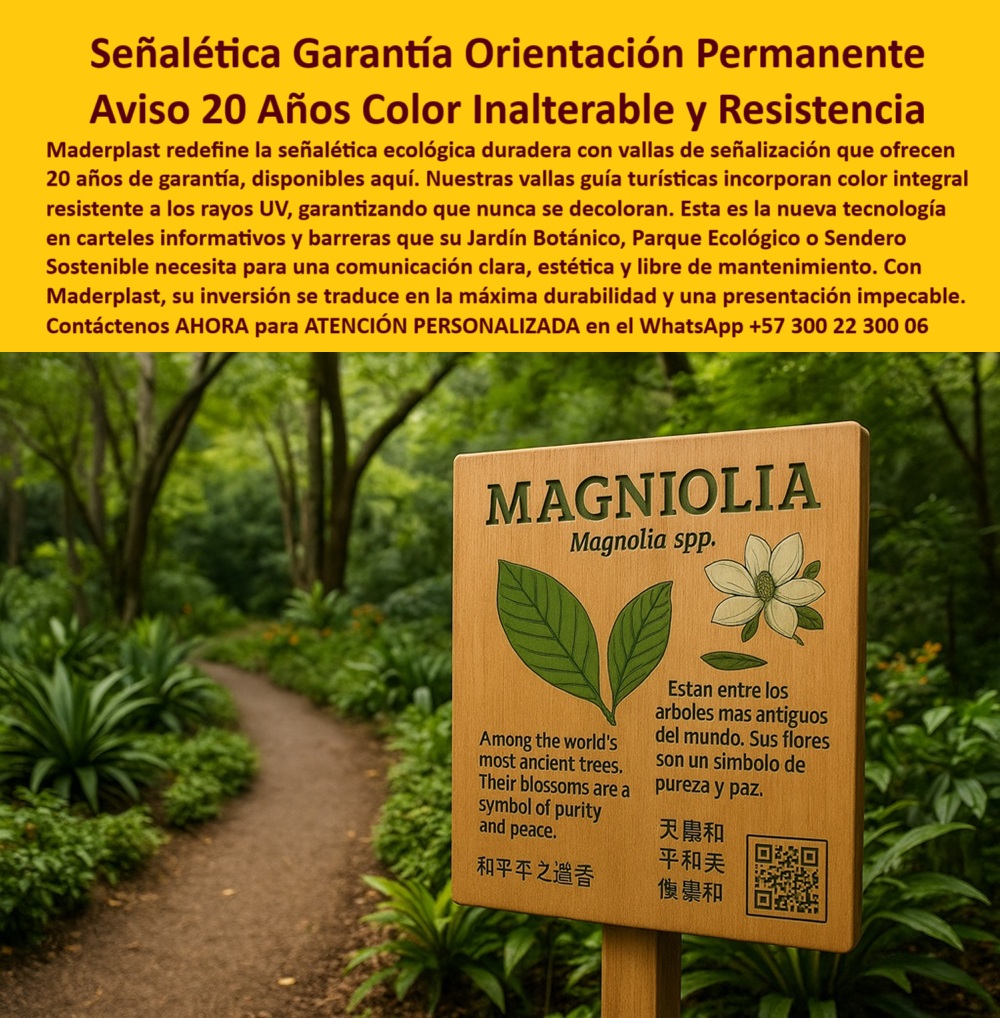 Señalética Ecológica Duradera Carteles Informativos Vallas Guía Avisos Maderplast 0 Vallas de señalización 20 años garantía disponible aquí Vallas guía turísticas no se decoloran color integral UV Barreras informativas avisos 0  Señalética Ecológica Maderplast: Garantía de Color Inalterable por 20 Años y Máxima Durabilidad en Parques y Jardines, - En la imagen vemos una señal de interpretación botánica dedicada a la Magnolia spp., ubicada sobre un sendero ecológico rodeado de vegetación viva. Este cartel, fabricado por Maderplast, representa una de las soluciones más avanzadas en señalética ecológica: vallas guía informativas con garantía de 20 años sin decoloración, diseñadas para jardines botánicos, parques naturales, senderos sostenibles y reservas ambientales, - El secreto detrás de esta resistencia está en el color integral resistente a rayos UV. A diferencia de los carteles tradicionales, los avisos de Maderplast no tienen pintura superficial: el color y la información están integrados dentro del material plástico reciclado. Esto evita el desgaste visual con el tiempo, asegurando una lectura clara, un diseño impecable y cero mantenimiento, incluso bajo sol directo, humedad o cambios extremos de temperatura, - Muchos responsables de infraestructura ambiental preguntan:, - ¿Qué tipo de cartel garantiza color y legibilidad por décadas en exteriores?, - La respuesta es clara: los carteles ecológicos de Maderplast, con tecnología anti decoloración UV, son la opción profesional para quienes necesitan durabilidad real y una presentación visual permanente, - Los proyectos de paisajismo institucional o conservación requieren herramientas educativas que no sólo informen, sino que también resisten el paso del tiempo. Aquí entra la señalética interpretativa como la de la magnolia, que además de su función educativa, transmite valores culturales y ambientales en múltiples idiomas, integrando accesibilidad, turismo responsable y sostenibilidad en una sola estructura, - Con frecuencia, jardineros urbanos, arquitectos paisajistas y líderes de programas de ecoturismo se preguntan:, - ¿Dónde consigo vallas informativas que no requiere pintura ni mantenimiento?, - Este producto responde perfectamente a esa necesidad: es una barrera informativa duradera, libre de óxido, sin astillado y sin necesidad de retoques periódicos, ideal para corredores naturales de alto tráfico y zonas protegidas, - Y si la preocupación es la sostenibilidad, esta solución tiene doble impacto positivo: está hecha con plástico técnico reciclado, reduciendo la demanda de maderas o metales, y su fabricación tiene una huella de carbono menor, alineándose con los principios de arquitectura verde, turismo responsable y comunicación ambiental profesional, - Los textos multilingües, los íconos y los códigos QR integrados, como se ve en la señal de la imagen, amplifican la experiencia del visitante, permitiendo una interacción informativa clara y moderna. Esta combinación de tecnología ecológica + orientación precisa + diseño atractivo convierte a Maderplast en referente en el sector de señalética profesional duradera, -  Disponible con garantía de 20 años contra decoloración, -  Color integral resistente a rayos UV, sin pintura ni mantenimiento, -  Fabricado en polímero reciclado, libre de óxido, astillado o corrosión, -  Apto para uso intensivo en jardines botánicos, senderos y parques, -  Ideal para educación ambiental, turismo ecológico y conservación, -  Solicita atención personalizada y asesoría técnica especializada en el WhatsApp +57 300 22 300 06, -  Tu proyecto merece señalética que dure tanto como el mensaje que transmite. Señalética Ecológica Duradera Carteles Informativos Vallas Guía Avisos Maderplast 0 Vallas de señalización 20 años garantía disponible aquí, - Vallas guía turísticas no se decoloran color integral UV, Barreras informativas avisos