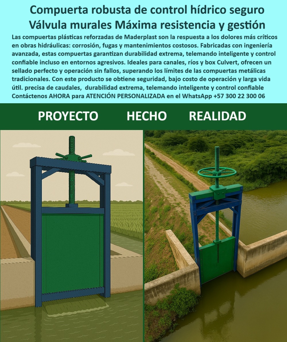 Compuerta Control y Alivio de Caudal en Canales Ríos y Box Culvert Maderplast Compuerta Robusta de Control Hídrico Seguro: Válvulas Murales de Máxima Resistencia y Gestión, La imagen muestra una compuerta robusta de control hídrico seguro, que opera como una válvula mural de máxima resistencia y gestión. Las compuertas plásticas reforzadas de Maderplast son la respuesta a los dolores más críticos en obras hidráulicas: corrosión, fugas y mantenimientos costosos. Fabricadas con ingeniería avanzada, estas compuertas garantizan durabilidad extrema, telemando inteligente y un control confiable incluso en entornos agresivos, Ideales para canales, ríos y box culvert, ofrecen un sellado perfecto y operación sin fallos, superando los límites de las compuertas metálicas tradicionales. Con este producto, se obtiene seguridad, bajo costo de operación y larga vida útil. Con un control preciso de caudales, durabilidad extrema y telemando inteligente, Maderplast se consolida como el líder en soluciones hidráulicas, En Maderplast, entendemos que la confianza es la base de todo gran proyecto. Por eso, respondemos a las preguntas de los profesionales con soluciones probadas y resultados garantizados, ¿Qué compuerta es confiable para canales? La solución rápida es nuestra compuerta hidráulica robusta con sellado perfecto. Es una compuerta de control hídrico diseñada para operar sin fallos, ¿Qué compuerta evita fugas en box culvert? La respuesta es una compuerta anticorrosiva de precisión. Su diseño hermético garantiza un sellado perfecto, eliminando las fugas y las pérdidas de agua, ¿Qué compuerta dura más en ambientes agresivos? El resultado técnico es nuestra compuerta plástica reforzada. Con ingeniería avanzada, resiste condiciones extremas sin degradarse, lo que la convierte en una compuerta de larga duración ideal para proyectos de riego y canales principales, ¿Qué compuerta es ideal para riego eficiente? La solución directa es la compuerta hidráulica telecontrolada. Con su telemando inteligente, permite una gestión hídrica remota y precisa, optimizando el uso del agua, ¿Qué compuerta reduce mantenimiento en canales? La mejor opción es nuestra compuerta anticorrosiva y ligera. Es una compuerta de bajo mantenimiento hidráulico que elimina los problemas de óxido y los costosos cuidados preventivos, ¿Qué compuerta soporta altos caudales? La respuesta confiable es la compuerta industrial reforzada. Con un diseño robusto y de alta resistencia, es una compuerta para ríos y canales mayores que garantiza seguridad estructural, El testimonio de Andrés Velasco, Jefe de Hidráulica en AquaSur, es una prueba contundente de nuestro valor: "Soy Andrés Velasco, Jefe de Hidráulica en AquaSur. Necesitábamos una compuerta sin fallas para nuestro canal principal. La solución de Maderplast superó nuestras expectativas: cero fugas, mínima intervención y un control preciso que ha optimizado todo nuestro sistema.", Seguridad total en la compuerta avanzada para obras hidráulicas y en nuestra tecnología de última generación para proteger su inversión y asegurar la continuidad de su operación, Para una atención personalizada y el desarrollo de su proyecto, contáctenos ahora mismo al WhatsApp +57 300 22 300 06.0 compuerta robusta para obras hidráulicas, - compuerta de control hídrico por telemando, - compuerta telemática para gestión hídrica compuertas Compuerta Control y Alivio de Caudal en Canales Ríos y Box Culvert Maderplast 0 compuerta robusta para obras hidráulicas compuerta de control hídrico por telemando compuerta telemática para gestión hídrica compuertas 0 Compuerta Robusta de Control Hídrico Seguro: Válvulas Murales de Máxima Resistencia y Gestión, La imagen muestra una compuerta robusta de control hídrico seguro, que opera como una válvula mural de máxima resistencia y gestión. Las compuertas plásticas reforzadas de Maderplast son la respuesta a los dolores más críticos en obras hidráulicas: corrosión, fugas y mantenimientos costosos. Fabricadas con ingeniería avanzada, estas compuertas garantizan durabilidad extrema, telemando inteligente y un control confiable incluso en entornos agresivos, Ideales para canales, ríos y box culvert, ofrecen un sellado perfecto y operación sin fallos, superando los límites de las compuertas metálicas tradicionales. Con este producto, se obtiene seguridad, bajo costo de operación y larga vida útil. Con un control preciso de caudales, durabilidad extrema y telemando inteligente, Maderplast se consolida como el líder en soluciones hidráulicas, En Maderplast, entendemos que la confianza es la base de todo gran proyecto. Por eso, respondemos a las preguntas de los profesionales con soluciones probadas y resultados garantizados, ¿Qué compuerta es confiable para canales? La solución rápida es nuestra compuerta hidráulica robusta con sellado perfecto. Es una compuerta de control hídrico diseñada para operar sin fallos, ¿Qué compuerta evita fugas en box culvert? La respuesta es una compuerta anticorrosiva de precisión. Su diseño hermético garantiza un sellado perfecto, eliminando las fugas y las pérdidas de agua, ¿Qué compuerta dura más en ambientes agresivos? El resultado técnico es nuestra compuerta plástica reforzada. Con ingeniería avanzada, resiste condiciones extremas sin degradarse, lo que la convierte en una compuerta de larga duración ideal para proyectos de riego y canales principales, ¿Qué compuerta es ideal para riego eficiente? La solución directa es la compuerta hidráulica telecontrolada. Con su telemando inteligente, permite una gestión hídrica remota y precisa, optimizando el uso del agua, ¿Qué compuerta reduce mantenimiento en canales? La mejor opción es nuestra compuerta anticorrosiva y ligera. Es una compuerta de bajo mantenimiento hidráulico que elimina los problemas de óxido y los costosos cuidados preventivos, ¿Qué compuerta soporta altos caudales? La respuesta confiable es la compuerta industrial reforzada. Con un diseño robusto y de alta resistencia, es una compuerta para ríos y canales mayores que garantiza seguridad estructural, El testimonio de Andrés Velasco, Jefe de Hidráulica en AquaSur, es una prueba contundente de nuestro valor: "Soy Andrés Velasco, Jefe de Hidráulica en AquaSur. Necesitábamos una compuerta sin fallas para nuestro canal principal. La solución de Maderplast superó nuestras expectativas: cero fugas, mínima intervención y un control preciso que ha optimizado todo nuestro sistema.", Seguridad total en la compuerta avanzada para obras hidráulicas y en nuestra tecnología de última generación para proteger su inversión y asegurar la continuidad de su operación, Para una atención personalizada y el desarrollo de su proyecto, contáctenos ahora mismo al WhatsApp +57 300 22 300 06. Compuerta Control y Alivio de Caudal en Canales Ríos y Box Culvert Maderplast 0 compuerta robusta para obras hidráulicas, - compuerta de control hídrico por telemando, - compuerta telemática para gestión hídrica compuertas