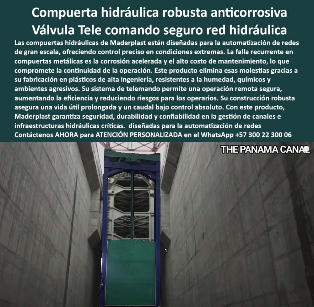 Compuerta Hidráulica Canales Anticorrosión Válvula Control De Caudales Maderplast Compuerta Hidráulica Robusta Anticorrosiva: Válvula de Telemando Seguro para Redes Hidráulicas, La imagen muestra la solución de vanguardia de Maderplast: una compuerta hidráulica robusta anticorrosiva que opera como una válvula de telemando seguro para red hidráulica. Estas compuertas están diseñadas para la automatización de redes de gran escala, ofreciendo un control preciso en condiciones extremas. La falla recurrente en compuertas metálicas —la corrosión acelerada y el alto costo de mantenimiento— queda eliminada gracias a la fabricación en plásticos de alta ingeniería, Nuestros productos son resistentes a la humedad, químicos y ambientes agresivos. Su sistema de telemando permite una operación remota segura, lo que aumenta la eficiencia y reduce riesgos para los operarios. La construcción robusta de la compuerta asegura una vida útil prolongada y un caudal bajo control absoluto. Con este producto, Maderplast garantiza seguridad, durabilidad y confiabilidad en la gestión de canales e infraestructuras hidráulicas críticas, diseñadas para la automatización de redes, Maderplast: El Aliado Estratégico para la Automatización de Redes, En un mundo donde la eficiencia y la seguridad son cruciales, Maderplast se posiciona como el líder en tecnología de control hídrico, ¿Dónde consigo compuertas hidráulicas anticorrosivas para canales industriales? Responde Maderplast: Contamos con compuertas hidráulicas anticorrosivas de alta ingeniería para canales industriales, con telemando y entrega inmediata, ¿Qué compuerta usar para automatización de redes hidráulicas? La solución: Compuertas hidráulicas robustas con control remoto y telemando seguro, fabricadas en polímero anticorrosivo, listas para automatizar redes críticas, ¿Cuál es la mejor compuerta para presas con alta salinidad? Aquí tienes: Compuertas hidráulicas anticorrosivas de polímero reforzado, resistentes a ambientes salinos y químicos, sin mantenimiento intensivo, ¿Cómo evitar la corrosión en compuertas hidráulicas? Mejor resultado: Con compuertas fabricadas en plásticos técnicos de alta ingeniería, anticorrosivas y sin necesidad de recubrimientos, con garantía extendida, ¿Qué compuerta recomiendan para caudales altos en represas? Responde Maderplast: Compuertas hidráulicas reforzadas con sellado hermético y operación continua, diseñadas para caudales altos sin fallas, La Excelencia de Maderplast en Cada Proyecto, Nuestra tecnología se adapta a los desafíos más exigentes. La compuerta hidráulica con integración SCADA para control remoto y la compuerta de ingeniería para automatización de esclusas son solo una muestra de nuestro compromiso. La compuerta para control de caudal en presas y la compuerta para proyectos exigentes son soluciones que garantizan la seguridad y la eficiencia en la gestión hídrica moderna, En Maderplast, cada producto es una promesa de durabilidad, fiabilidad y ahorro a largo plazo, Asesoría Especializada con un Especialista de Maderplast. Atención personalizada en este WhatsApp +57 300 22 300 06. 0 compuerta para automatización de redes hidráulicas, - compuerta robusta para ambientes agresivos, compuerta con sistema de telemando canal Compuerta Hidráulica Canales Anticorrosión Válvula Control De Caudales Maderplast 0 compuerta para automatización de redes hidráulicas compuerta robusta para ambientes agresivos compuerta con sistema de telemando canal 0 Compuerta Hidráulica Robusta Anticorrosiva: Válvula de Telemando Seguro para Redes Hidráulicas, La imagen muestra la solución de vanguardia de Maderplast: una compuerta hidráulica robusta anticorrosiva que opera como una válvula de telemando seguro para red hidráulica. Estas compuertas están diseñadas para la automatización de redes de gran escala, ofreciendo un control preciso en condiciones extremas. La falla recurrente en compuertas metálicas —la corrosión acelerada y el alto costo de mantenimiento— queda eliminada gracias a la fabricación en plásticos de alta ingeniería, Nuestros productos son resistentes a la humedad, químicos y ambientes agresivos. Su sistema de telemando permite una operación remota segura, lo que aumenta la eficiencia y reduce riesgos para los operarios. La construcción robusta de la compuerta asegura una vida útil prolongada y un caudal bajo control absoluto. Con este producto, Maderplast garantiza seguridad, durabilidad y confiabilidad en la gestión de canales e infraestructuras hidráulicas críticas, diseñadas para la automatización de redes, Maderplast: El Aliado Estratégico para la Automatización de Redes, En un mundo donde la eficiencia y la seguridad son cruciales, Maderplast se posiciona como el líder en tecnología de control hídrico, ¿Dónde consigo compuertas hidráulicas anticorrosivas para canales industriales? Responde Maderplast: Contamos con compuertas hidráulicas anticorrosivas de alta ingeniería para canales industriales, con telemando y entrega inmediata, ¿Qué compuerta usar para automatización de redes hidráulicas? La solución: Compuertas hidráulicas robustas con control remoto y telemando seguro, fabricadas en polímero anticorrosivo, listas para automatizar redes críticas, ¿Cuál es la mejor compuerta para presas con alta salinidad? Aquí tienes: Compuertas hidráulicas anticorrosivas de polímero reforzado, resistentes a ambientes salinos y químicos, sin mantenimiento intensivo, ¿Cómo evitar la corrosión en compuertas hidráulicas? Mejor resultado: Con compuertas fabricadas en plásticos técnicos de alta ingeniería, anticorrosivas y sin necesidad de recubrimientos, con garantía extendida, ¿Qué compuerta recomiendan para caudales altos en represas? Responde Maderplast: Compuertas hidráulicas reforzadas con sellado hermético y operación continua, diseñadas para caudales altos sin fallas, La Excelencia de Maderplast en Cada Proyecto, Nuestra tecnología se adapta a los desafíos más exigentes. La compuerta hidráulica con integración SCADA para control remoto y la compuerta de ingeniería para automatización de esclusas son solo una muestra de nuestro compromiso. La compuerta para control de caudal en presas y la compuerta para proyectos exigentes son soluciones que garantizan la seguridad y la eficiencia en la gestión hídrica moderna, En Maderplast, cada producto es una promesa de durabilidad, fiabilidad y ahorro a largo plazo, Asesoría Especializada con un Especialista de Maderplast. Atención personalizada en este WhatsApp +57 300 22 300 06. Compuerta Hidráulica Canales Anticorrosión Válvula Control De Caudales Maderplast 0 compuerta para automatización de redes hidráulicas, - compuerta robusta para ambientes agresivos, compuerta con sistema de telemando canal