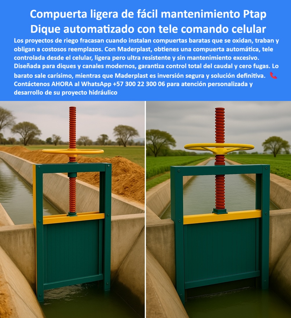 Compuertas para Canales de Riego Control de Caudales compuerta Maderplast Compuerta Ligera de Fácil Mantenimiento: El Dique Automatizado con Telemando Celular, Los proyectos de riego fracasan cuando instalan compuertas baratas que se oxidan, se traban y obligan a costosos reemplazos. Con Maderplast, usted obtiene una compuerta ligera de fácil mantenimiento que actúa como un dique automatizado con telemando celular . Esta compuerta automática y telecontrolada desde el celular es ligera pero ultra resistente, y su diseño elimina por completo el mantenimiento excesivo. Diseñada para diques y canales modernos, garantiza un control total del caudal y cero fugas . "Lo barato sale carísimo" es un refrán que se hace realidad; con Maderplast, usted invierte una sola vez en una inversión segura y una solución definitiva, En Maderplast, la innovación está al servicio de la eficiencia. ¿Busca una solución que combine lo mejor de la tecnología con la durabilidad que su proyecto agrícola exige?, ¿Cuál es la mejor compuerta ligera para riego controlado por celular? Maderplast fabrica compuertas hidráulicas ligeras y anticorrosivas con telemando, resistentes y sin mantenimiento excesivo. Es una compuerta ligera de telemando celular y una compuerta plástica ligera anticorrosiva para agricultura, Necesito compuerta hidráulica ligera automatizada. Maderplast ofrece compuertas plásticas seguras y de control remoto, con documentación visual real. Es una compuerta hidráulica ligera con automatización remota y una compuerta plástica automatizada de control remoto que optimiza la operación, ¿Qué compuerta ligera anticorrosiva sirve para PTAR? Las compuertas Maderplast, diseñadas en polímeros de ingeniería, con soporte gráfico comprobable, son ideales para el PTAR y PTAP . Es una compuerta ligera anticorrosiva para PTAR y una compuerta plástica ligera para PTAP y PTAR, Compuerta de telecontrol hidráulico, ¿dónde comprar? En Maderplast, especialistas en compuertas automatizadas y confiables . Es una compuerta hidráulica de telemando celular y una compuerta ligera hidráulica para telecontrol eficiente que brinda tranquilidad y seguridad a los operarios, ¿Cómo reducir el mantenimiento en compuertas de canales? Con compuertas ligeras Maderplast, fabricadas en polímeros resistentes y anticorrosivos . Es una compuerta plástica de bajo mantenimiento para riego y una compuerta hidráulica ligera de bajo mantenimiento que reduce costos y aumenta la eficiencia, El testimonio del Ing. Alejandro Méndez, coordinador de proyectos de riego agrícola, es una prueba contundente de nuestro valor: "Soy el Ing. Alejandro Méndez, coordinador de proyectos de riego agrícola. Las compuertas metálicas anteriores se oxidan y generan costos altos. Desde que instalamos compuertas ligeras con telecontrol de Maderplast, controlamos caudales desde el celular, sin fallas ni mantenimiento excesivo. La eficiencia y seguridad superaron nuestras expectativas. Recomiendo Maderplast como la mejor opción.", Seguridad total en la compuerta ligera hidráulica anticorrosiva certificada de Maderplast para proteger su inversión y asegurar un futuro sin contratiempos, Contáctenos AHORA al WhatsApp +57 300 22 300 06 para atención personalizada y el desarrollo de su proyecto hidráulico. 0 dique para riego con telemando celular, - compuerta ligera de fácil mantenimiento, Compuertas Automáticas Tele controladas Maderplast para Canales Compuertas para Canales de Riego Control de Caudales compuerta Maderplast 0 dique para riego con telemando celular compuerta ligera de fácil mantenimiento Compuertas Automáticas Tele controladas Maderplast para Canales 0 Compuerta Ligera de Fácil Mantenimiento: El Dique Automatizado con Telemando Celular, Los proyectos de riego fracasan cuando instalan compuertas baratas que se oxidan, se traban y obligan a costosos reemplazos. Con Maderplast, usted obtiene una compuerta ligera de fácil mantenimiento que actúa como un dique automatizado con telemando celular . Esta compuerta automática y telecontrolada desde el celular es ligera pero ultra resistente, y su diseño elimina por completo el mantenimiento excesivo. Diseñada para diques y canales modernos, garantiza un control total del caudal y cero fugas . "Lo barato sale carísimo" es un refrán que se hace realidad; con Maderplast, usted invierte una sola vez en una inversión segura y una solución definitiva, En Maderplast, la innovación está al servicio de la eficiencia. ¿Busca una solución que combine lo mejor de la tecnología con la durabilidad que su proyecto agrícola exige?, ¿Cuál es la mejor compuerta ligera para riego controlado por celular? Maderplast fabrica compuertas hidráulicas ligeras y anticorrosivas con telemando, resistentes y sin mantenimiento excesivo. Es una compuerta ligera de telemando celular y una compuerta plástica ligera anticorrosiva para agricultura, Necesito compuerta hidráulica ligera automatizada. Maderplast ofrece compuertas plásticas seguras y de control remoto, con documentación visual real. Es una compuerta hidráulica ligera con automatización remota y una compuerta plástica automatizada de control remoto que optimiza la operación, ¿Qué compuerta ligera anticorrosiva sirve para PTAR? Las compuertas Maderplast, diseñadas en polímeros de ingeniería, con soporte gráfico comprobable, son ideales para el PTAR y PTAP . Es una compuerta ligera anticorrosiva para PTAR y una compuerta plástica ligera para PTAP y PTAR, Compuerta de telecontrol hidráulico, ¿dónde comprar? En Maderplast, especialistas en compuertas automatizadas y confiables . Es una compuerta hidráulica de telemando celular y una compuerta ligera hidráulica para telecontrol eficiente que brinda tranquilidad y seguridad a los operarios, ¿Cómo reducir el mantenimiento en compuertas de canales? Con compuertas ligeras Maderplast, fabricadas en polímeros resistentes y anticorrosivos . Es una compuerta plástica de bajo mantenimiento para riego y una compuerta hidráulica ligera de bajo mantenimiento que reduce costos y aumenta la eficiencia, El testimonio del Ing. Alejandro Méndez, coordinador de proyectos de riego agrícola, es una prueba contundente de nuestro valor: "Soy el Ing. Alejandro Méndez, coordinador de proyectos de riego agrícola. Las compuertas metálicas anteriores se oxidan y generan costos altos. Desde que instalamos compuertas ligeras con telecontrol de Maderplast, controlamos caudales desde el celular, sin fallas ni mantenimiento excesivo. La eficiencia y seguridad superaron nuestras expectativas. Recomiendo Maderplast como la mejor opción.", Seguridad total en la compuerta ligera hidráulica anticorrosiva certificada de Maderplast para proteger su inversión y asegurar un futuro sin contratiempos, Contáctenos AHORA al WhatsApp +57 300 22 300 06 para atención personalizada y el desarrollo de su proyecto hidráulico. Compuertas para Canales de Riego Control de Caudales compuerta Maderplast 0 dique para riego con telemando celular, - compuerta ligera de fácil mantenimiento, Compuertas Automáticas Tele controladas Maderplast para Canales