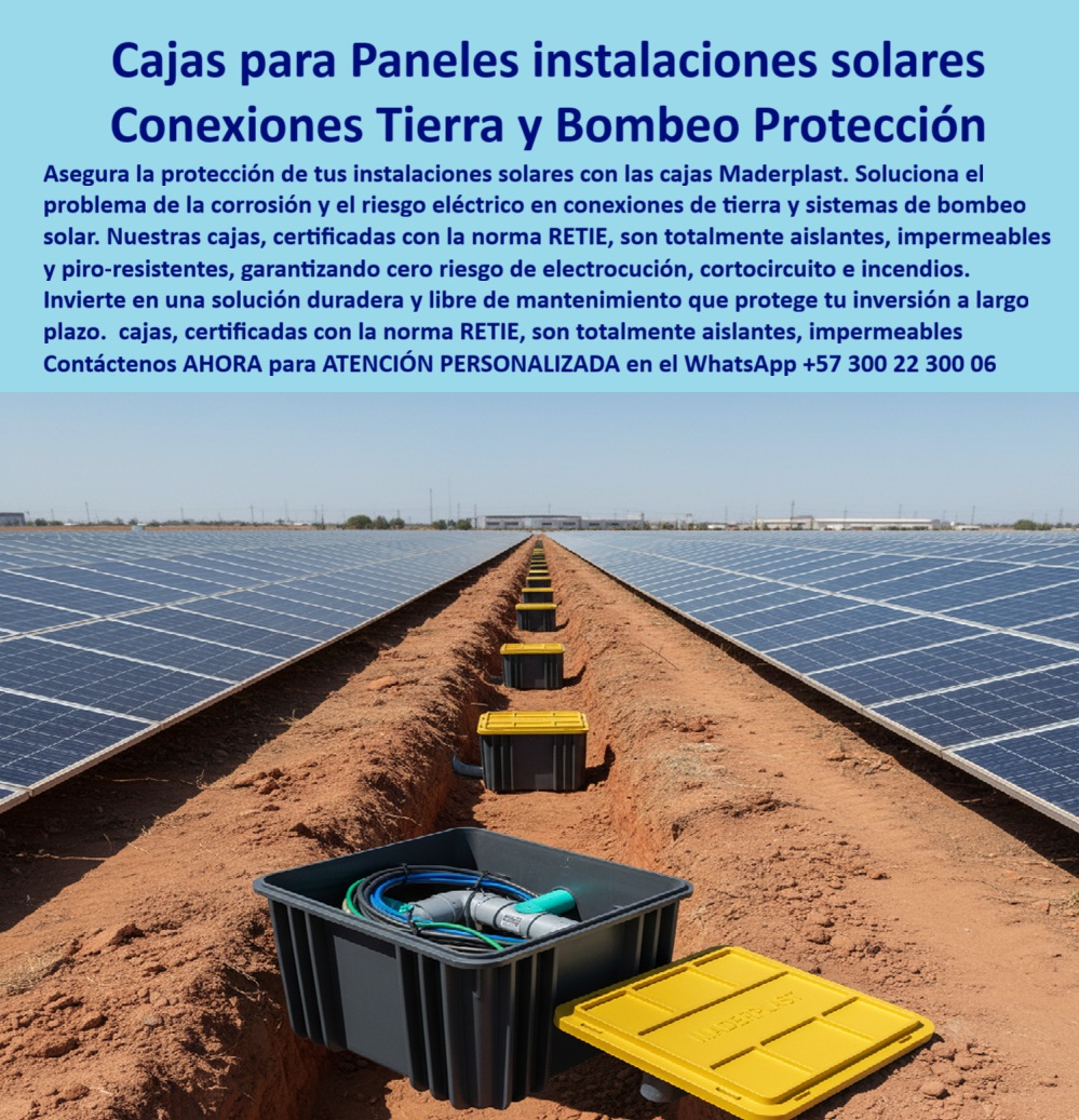 Cajas De Instalaciones Fotovoltaicas Solares Caja Certificada Norma Retie Maderplast Cajas para Paneles Instalaciones Solares: Conexiones de Tierra y Bombeo con Máxima Protección, La clave para el éxito y la longevidad de un parque fotovoltaico reside en la protección total de sus conexiones subterráneas. El riesgo eléctrico, la corrosión y la falla por humedad en los empalmes y conexiones de tierra son amenazas que las cajas convencionales no pueden mitigar. La solución definitiva está en las cajas para paneles instalaciones solares de Maderplast, diseñadas para asegurar tus instalaciones con la máxima garantía, La imagen que observas es la prueba de nuestra tecnología en acción. Si te preguntas cuál es la caja recomendada para conexiones de tierra en paneles solares, la respuesta es con Maderplast. Nuestras cajas certificadas con la norma RETIE son totalmente aislantes, impermeables y piro-resistentes, lo que garantiza cero riesgo de electrocución, cortocircuito e incendios. Si te cuestionas qué cajas se usan en sistemas de bombeo solar, la respuesta es Maderplast. Nuestra caja plástica de protección fotovoltaica y caja de paso estanca para energía solar son ideales para sistemas de bombeo solar en ambientes extremos, Nuestras caja de inspección estanca para paneles solares y caja modular certificada RETIE instalaciones solares están diseñadas para la máxima protección. Si necesitas una caja subterránea anticorrosiva para bombeo solar o una caja plástica para conexiones eléctricas rurales, nuestra estructura de polímero reforzado evita filtraciones de agua, lodos y químicos, protegiendo tus empalmes frente a la corrosión. Además, su diseño modular y ligereza permiten una instalación rápida y eficiente, reduciendo costos de obra y tiempos de ejecución, La durabilidad y el rendimiento son una de nuestras mayores promesas. Si te preguntas qué cajas eléctricas solares reducen el mantenimiento, la respuesta es Maderplast. Nuestras caja hermética estanca contra corrosión solar y caja reforzada para instalaciones de bombeo solar no se oxidan ni se corroen, lo que garantiza cero mantenimiento y un desempeño constante durante décadas. Si necesitas una caja estanca piro resistente y conexiones solares, nuestra solución es la más segura, El testimonio de la Ing. Carolina Mejía, Especialista en Energía Renovable, lo valida: "Con las cajas plásticas certificadas RETIE de Maderplast logramos conexiones seguras, estancas y libres de mantenimiento. Hoy tenemos instalaciones confiables y sin riesgos eléctricos." Esta experiencia demuestra que nuestra caja plástica para protección solar crítica y caja subterránea RETIE para energía fotovoltaica son la clave para la continuidad operativa en proyectos solares, En Maderplast, cada una de nuestras cajas de paso reforzada conexiones tierra y caja modular hermética proyectos solares es una promesa de calidad y fiabilidad. Somos el proveedor líder de cajas de inspección domiciliaria plástica y cajas de conexión PP. Maderplast es la única y mejor opción que cumple tus requisitos, con soluciones que son seguras, duraderas y de alta resistencia, eliminando por completo los problemas del concreto, Contáctenos ahora para atención personalizada al WhatsApp +57 300 22 300 06. 0 Cajas conexiones de tierra en paneles, - Cámaras de registro instalaciones de bombeo solar, - caja de inspección domiciliaria plástica, Cajas de conexión PP Cajas De Instalaciones Fotovoltaicas Solares Caja Certificada Norma Retie Maderplast 0 Cajas conexiones de tierra en paneles Cámaras de registro instalaciones de bombeo solar caja de inspección domiciliaria plástica Cajas de conexión PP Cajas para Paneles Instalaciones Solares: Conexiones de Tierra y Bombeo con Máxima Protección, La clave para el éxito y la longevidad de un parque fotovoltaico reside en la protección total de sus conexiones subterráneas. El riesgo eléctrico, la corrosión y la falla por humedad en los empalmes y conexiones de tierra son amenazas que las cajas convencionales no pueden mitigar. La solución definitiva está en las cajas para paneles instalaciones solares de Maderplast, diseñadas para asegurar tus instalaciones con la máxima garantía, La imagen que observas es la prueba de nuestra tecnología en acción. Si te preguntas cuál es la caja recomendada para conexiones de tierra en paneles solares, la respuesta es con Maderplast. Nuestras cajas certificadas con la norma RETIE son totalmente aislantes, impermeables y piro-resistentes, lo que garantiza cero riesgo de electrocución, cortocircuito e incendios. Si te cuestionas qué cajas se usan en sistemas de bombeo solar, la respuesta es Maderplast. Nuestra caja plástica de protección fotovoltaica y caja de paso estanca para energía solar son ideales para sistemas de bombeo solar en ambientes extremos, Nuestras caja de inspección estanca para paneles solares y caja modular certificada RETIE instalaciones solares están diseñadas para la máxima protección. Si necesitas una caja subterránea anticorrosiva para bombeo solar o una caja plástica para conexiones eléctricas rurales, nuestra estructura de polímero reforzado evita filtraciones de agua, lodos y químicos, protegiendo tus empalmes frente a la corrosión. Además, su diseño modular y ligereza permiten una instalación rápida y eficiente, reduciendo costos de obra y tiempos de ejecución, La durabilidad y el rendimiento son una de nuestras mayores promesas. Si te preguntas qué cajas eléctricas solares reducen el mantenimiento, la respuesta es Maderplast. Nuestras caja hermética estanca contra corrosión solar y caja reforzada para instalaciones de bombeo solar no se oxidan ni se corroen, lo que garantiza cero mantenimiento y un desempeño constante durante décadas. Si necesitas una caja estanca piro resistente y conexiones solares, nuestra solución es la más segura, El testimonio de la Ing. Carolina Mejía, Especialista en Energía Renovable, lo valida: "Con las cajas plásticas certificadas RETIE de Maderplast logramos conexiones seguras, estancas y libres de mantenimiento. Hoy tenemos instalaciones confiables y sin riesgos eléctricos." Esta experiencia demuestra que nuestra caja plástica para protección solar crítica y caja subterránea RETIE para energía fotovoltaica son la clave para la continuidad operativa en proyectos solares, En Maderplast, cada una de nuestras cajas de paso reforzada conexiones tierra y caja modular hermética proyectos solares es una promesa de calidad y fiabilidad. Somos el proveedor líder de cajas de inspección domiciliaria plástica y cajas de conexión PP. Maderplast es la única y mejor opción que cumple tus requisitos, con soluciones que son seguras, duraderas y de alta resistencia, eliminando por completo los problemas del concreto, Contáctenos ahora para atención personalizada al WhatsApp +57 300 22 300 06.