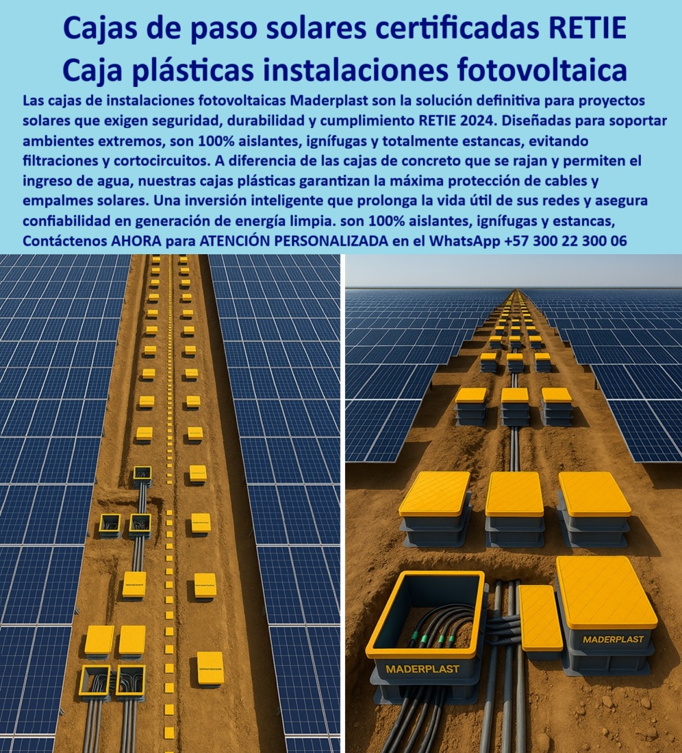 Cajas De Instalaciones Fotovoltaicas Solares Caja Certificada Norma Retie Maderplast Cajas de Paso Solares Certificadas RETIE: La Inversión Inteligente en Energía Fotovoltaica, En el sector de la energía solar, la seguridad, la durabilidad y el cumplimiento normativo son la base de la inversión. Las cajas de concreto, que se rajan, permiten el ingreso de agua y comprometen los empalmes, son un riesgo inaceptable para la generación de energía limpia. La solución definitiva está en las cajas de instalaciones fotovoltaicas Maderplast, diseñadas como caja plástica instalaciones fotovoltaica para entornos extremos, La imagen que observas es la prueba de nuestra tecnología. Si te preguntas cuál es la mejor caja certificada para proyectos solares, la respuesta es con Maderplast. Nuestras cajas fotovoltaicas subterráneas seguras y estancas son 100% aislantes, ignífugas y totalmente estancas, lo que elimina riesgos de cortocircuitos e incendios. Si te cuestionas qué cajas anticorrosivas usar para instalaciones fotovoltaicas, la respuesta es simple: las cajas plásticas Maderplast, que superan a las de concreto al ser anticorrosivas y no permitir filtraciones de agua, Nuestras caja modular de conexiones solares anticorrosiva y cajas de paso certificadas para proyectos solares están diseñadas para la máxima protección. Si necesitas una caja estanca plástica RETIE instalaciones solares o cajas plásticas reforzadas proyectos fotovoltaicos RETIE, nuestra estructura de polímero reforzado asegura la integridad del cableado, optimizando la instalación y el mantenimiento. Además, la certificación RETIE 2024 asegura que cada proyecto cumpla los más altos estándares normativos, La durabilidad y el rendimiento son una de nuestras mayores promesas. Si te preguntas qué cajas solares tienen menor mantenimiento, la respuesta es Maderplast. Nuestras cajas de inspección certificada instalaciones solares y cajas subterráneas anticorrosivas energía renovable no requieren impermeabilización y pintura, ofreciendo cero mantenimiento y una mayor vida útil en sus infraestructuras eléctricas. Esto asegura continuidad operativa y tranquilidad de contar con un producto respaldado por ingeniería de clase mundial, El testimonio del Ing. Sebastián Muñoz, Director Técnico en SolarTech Colombia, lo valida: "Al migrar a las cajas plásticas certificadas Maderplast, logramos eliminar las fallas eléctricas y reducir a cero los mantenimientos. Hoy nuestras conexiones subterráneas son 100% seguras y confiables." Esta experiencia demuestra que nuestras caja modular RETIE fotovoltaico conexiones eléctricas y cajas plásticas RETIE seguras para empalmes solares son la clave para la tranquilidad en tus proyectos, En Maderplast, cada una de nuestras cajas plásticas certificadas para plantas solares y caja plástica subterránea para redes solares es una promesa de calidad y fiabilidad. Somos el proveedor líder de cajas de paso modular certificada RETIE solar y cajas estancas solares certificadas RETIE 2024. Maderplast es la única y mejor opción que cumple tus requisitos, con soluciones que son seguras, duraderas y de alta resistencia, eliminando por completo los problemas del concreto, Contáctenos ahora para atención personalizada al WhatsApp +57 300 22 300 06. 0 caja de paso fotovoltaica, - Caja de inspección cables solares, - Gabinetes instalaciones solares, - Cajas para redes de energía solar., - caja de inspección Cajas De Instalaciones Fotovoltaicas Solares Caja Certificada Norma Retie Maderplast 0 caja de paso fotovoltaica Caja de inspección cables solares Gabinetes instalaciones solares Cajas para redes de energía solar. caja de inspección Cajas de Paso Solares Certificadas RETIE: La Inversión Inteligente en Energía Fotovoltaica, En el sector de la energía solar, la seguridad, la durabilidad y el cumplimiento normativo son la base de la inversión. Las cajas de concreto, que se rajan, permiten el ingreso de agua y comprometen los empalmes, son un riesgo inaceptable para la generación de energía limpia. La solución definitiva está en las cajas de instalaciones fotovoltaicas Maderplast, diseñadas como caja plástica instalaciones fotovoltaica para entornos extremos, La imagen que observas es la prueba de nuestra tecnología. Si te preguntas cuál es la mejor caja certificada para proyectos solares, la respuesta es con Maderplast. Nuestras cajas fotovoltaicas subterráneas seguras y estancas son 100% aislantes, ignífugas y totalmente estancas, lo que elimina riesgos de cortocircuitos e incendios. Si te cuestionas qué cajas anticorrosivas usar para instalaciones fotovoltaicas, la respuesta es simple: las cajas plásticas Maderplast, que superan a las de concreto al ser anticorrosivas y no permitir filtraciones de agua, Nuestras caja modular de conexiones solares anticorrosiva y cajas de paso certificadas para proyectos solares están diseñadas para la máxima protección. Si necesitas una caja estanca plástica RETIE instalaciones solares o cajas plásticas reforzadas proyectos fotovoltaicos RETIE, nuestra estructura de polímero reforzado asegura la integridad del cableado, optimizando la instalación y el mantenimiento. Además, la certificación RETIE 2024 asegura que cada proyecto cumpla los más altos estándares normativos, La durabilidad y el rendimiento son una de nuestras mayores promesas. Si te preguntas qué cajas solares tienen menor mantenimiento, la respuesta es Maderplast. Nuestras cajas de inspección certificada instalaciones solares y cajas subterráneas anticorrosivas energía renovable no requieren impermeabilización y pintura, ofreciendo cero mantenimiento y una mayor vida útil en sus infraestructuras eléctricas. Esto asegura continuidad operativa y tranquilidad de contar con un producto respaldado por ingeniería de clase mundial, El testimonio del Ing. Sebastián Muñoz, Director Técnico en SolarTech Colombia, lo valida: "Al migrar a las cajas plásticas certificadas Maderplast, logramos eliminar las fallas eléctricas y reducir a cero los mantenimientos. Hoy nuestras conexiones subterráneas son 100% seguras y confiables." Esta experiencia demuestra que nuestras caja modular RETIE fotovoltaico conexiones eléctricas y cajas plásticas RETIE seguras para empalmes solares son la clave para la tranquilidad en tus proyectos, En Maderplast, cada una de nuestras cajas plásticas certificadas para plantas solares y caja plástica subterránea para redes solares es una promesa de calidad y fiabilidad. Somos el proveedor líder de cajas de paso modular certificada RETIE solar y cajas estancas solares certificadas RETIE 2024. Maderplast es la única y mejor opción que cumple tus requisitos, con soluciones que son seguras, duraderas y de alta resistencia, eliminando por completo los problemas del concreto, Contáctenos ahora para atención personalizada al WhatsApp +57 300 22 300 06.