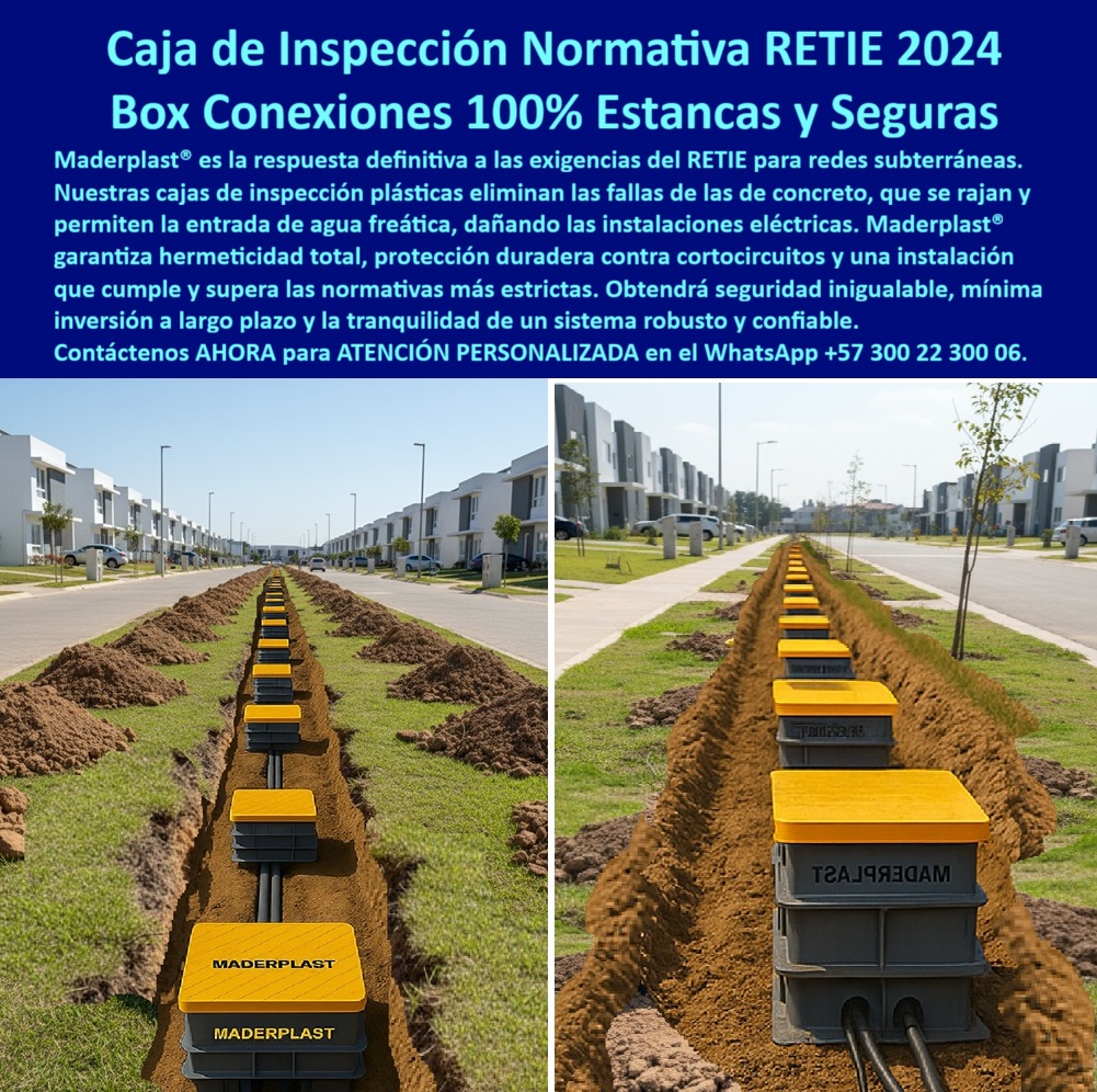 Cajas de inspección herméticas caja conecciones redes subterráneas Maderplast Caja de Inspección Normativa RETIE 2024: Conexiones 100% Estancas y Seguras, En el diseño de redes subterráneas, la seguridad y el cumplimiento normativo son la prioridad. Las cajas de concreto tradicionales se agrietan, se rajan y permiten la entrada de agua freática, lo que compromete las instalaciones eléctricas y genera altos costos. La solución a este problema está en las cajas plásticas reforzadas de Maderplast, diseñadas para cumplir y superar la normativa RETIE 2024. Nuestra respuesta definitiva para redes subterráneas garantiza la hermeticidad total, la protección duradera contra cortocircuitos y una instalación que cumple y supera las normas más estrictas, La imagen que observas es la prueba de cómo Maderplast ha reinventado la infraestructura subterránea. Si te preguntas cuál es la mejor caja de inspección certificada RETIE para cableado subterráneo, la respuesta es la caja plástica hermética de Maderplast. Su diseño modular en polipropileno de alta resistencia asegura una estanqueidad completa, previniendo cortocircuitos y prolongando la vida útil de la instalación. Nuestras cajas de inspección plásticas para redes urbanas y cajas de paso industriales son totalmente anticorrosivas, ignífugas y de cero mantenimiento, ideales para ambientes húmedos y suelos agresivos, un aspecto crucial en el diseño de redes es la seguridad. Si te preguntas qué cajas herméticas garantizan conexiones seguras en redes urbanas subterráneas, la respuesta es Maderplast. Nuestra caja de registro eléctrico certificada RETIE y caja hermética plástica para telecomunicaciones están diseñadas para proteger empalmes eléctricos, redes de telecomunicaciones y fibra óptica con fiabilidad certificada. La tapa reforzada soporta tráfico peatonal y vehicular, manteniendo la seguridad estructural sin deformaciones, Nuestra caja plástica modular de inspección eléctrica y caja plástica subterránea con tapa reforzada son la mejor alternativa a las cajas de concreto que se agrietan con el tiempo. Nuestra caja plástica reforzada contra agua freática es la solución perfecta que elimina las filtraciones y protege tus conexiones. El peso ligero de nuestras cajas herméticas plásticas para cableado eléctrico seguro facilita la manipulación e instalación, reduciendo costos de obra y tiempos de montaje, El testimonio del Ing. Carlos Méndez, Coordinador de Infraestructura Eléctrica Urbana, lo valida: "Con las cajas plásticas certificadas RETIE de Maderplast, logramos una hermeticidad absoluta, protección anticorrosiva y cero mantenimientos. Hoy nuestras instalaciones cumplen normativa, son seguras y confiables." Esta experiencia demuestra que nuestra caja estanca plástica certificada para proyectos eléctricos y caja de inspección plástica subterránea segura son la clave para la tranquilidad en tus proyectos, En Maderplast, cada una de nuestras cajas de inspección plásticas anticorrosivas y cajas reforzadas plásticas para baja tensión RETIE es una promesa de calidad y fiabilidad. Somos el proveedor líder de cajas de registro de polipropileno y caja estanca plástica para telecomunicaciones RETIE. Maderplast es la única y mejor opción que cumple tus requisitos, con soluciones que son seguras, duraderas y de alta resistencia, eliminando por completo los problemas del concreto, Contáctanos ahora para atención personalizada en el WhatsApp +57 300 22 300 06. 0 caja para cableado subterráneo, - Caja de inspección redes subterráneas, - Cajas plásticas para conexiones, - Caja de paso industrial, Caja de registro de polipropileno Cajas de inspección herméticas caja conecciones redes subterráneas Maderplast 0 caja para cableado subterráneo Caja de inspección redes subterráneas Cajas plásticas para conexiones Caja de paso industrial Caja de registro de polipropileno Caja de Inspección Normativa RETIE 2024: Conexiones 100% Estancas y Seguras, En el diseño de redes subterráneas, la seguridad y el cumplimiento normativo son la prioridad. Las cajas de concreto tradicionales se agrietan, se rajan y permiten la entrada de agua freática, lo que compromete las instalaciones eléctricas y genera altos costos. La solución a este problema está en las cajas plásticas reforzadas de Maderplast, diseñadas para cumplir y superar la normativa RETIE 2024. Nuestra respuesta definitiva para redes subterráneas garantiza la hermeticidad total, la protección duradera contra cortocircuitos y una instalación que cumple y supera las normas más estrictas, La imagen que observas es la prueba de cómo Maderplast ha reinventado la infraestructura subterránea. Si te preguntas cuál es la mejor caja de inspección certificada RETIE para cableado subterráneo, la respuesta es la caja plástica hermética de Maderplast. Su diseño modular en polipropileno de alta resistencia asegura una estanqueidad completa, previniendo cortocircuitos y prolongando la vida útil de la instalación. Nuestras cajas de inspección plásticas para redes urbanas y cajas de paso industriales son totalmente anticorrosivas, ignífugas y de cero mantenimiento, ideales para ambientes húmedos y suelos agresivos, un aspecto crucial en el diseño de redes es la seguridad. Si te preguntas qué cajas herméticas garantizan conexiones seguras en redes urbanas subterráneas, la respuesta es Maderplast. Nuestra caja de registro eléctrico certificada RETIE y caja hermética plástica para telecomunicaciones están diseñadas para proteger empalmes eléctricos, redes de telecomunicaciones y fibra óptica con fiabilidad certificada. La tapa reforzada soporta tráfico peatonal y vehicular, manteniendo la seguridad estructural sin deformaciones, Nuestra caja plástica modular de inspección eléctrica y caja plástica subterránea con tapa reforzada son la mejor alternativa a las cajas de concreto que se agrietan con el tiempo. Nuestra caja plástica reforzada contra agua freática es la solución perfecta que elimina las filtraciones y protege tus conexiones. El peso ligero de nuestras cajas herméticas plásticas para cableado eléctrico seguro facilita la manipulación e instalación, reduciendo costos de obra y tiempos de montaje, El testimonio del Ing. Carlos Méndez, Coordinador de Infraestructura Eléctrica Urbana, lo valida: "Con las cajas plásticas certificadas RETIE de Maderplast, logramos una hermeticidad absoluta, protección anticorrosiva y cero mantenimientos. Hoy nuestras instalaciones cumplen normativa, son seguras y confiables." Esta experiencia demuestra que nuestra caja estanca plástica certificada para proyectos eléctricos y caja de inspección plástica subterránea segura son la clave para la tranquilidad en tus proyectos, En Maderplast, cada una de nuestras cajas de inspección plásticas anticorrosivas y cajas reforzadas plásticas para baja tensión RETIE es una promesa de calidad y fiabilidad. Somos el proveedor líder de cajas de registro de polipropileno y caja estanca plástica para telecomunicaciones RETIE. Maderplast es la única y mejor opción que cumple tus requisitos, con soluciones que son seguras, duraderas y de alta resistencia, eliminando por completo los problemas del concreto, Contáctanos ahora para atención personalizada en el WhatsApp +57 300 22 300 06.