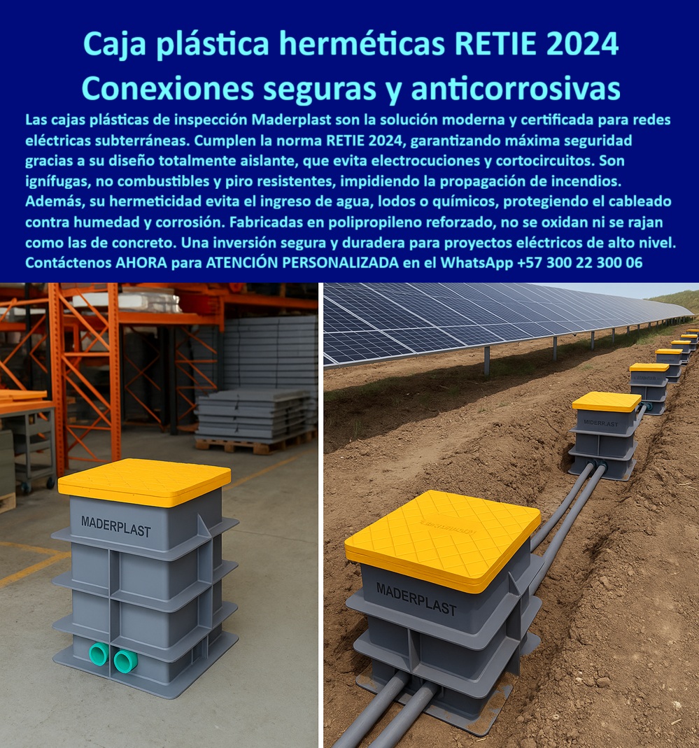 Cajas de inspección herméticas caja para conecciones redes subterráneas Maderplast Caja Plástica Hermética RETIE 2024: Conexiones Seguras y Anticorrosivas, En el sector eléctrico, las fallas en las redes subterráneas pueden causar daños incalculables. Las cajas de concreto que se rajan y filtran agua son un riesgo constante para las instalaciones. La solución a este problema está en las cajas plásticas herméticas RETIE 2024 de Maderplast, diseñadas para proyectos eléctricos de alta exigencia. Fabricadas en polipropileno reforzado, eliminan los problemas de las cajas de concreto y aseguran conexiones 100% seguras y duraderas, La imagen que observas es la prueba de cómo Maderplast ha reinventado la seguridad eléctrica. Si te preguntas cuál es la mejor caja plástica hermética para redes subterráneas, la respuesta es con Maderplast, el experto en caja de inspección eléctrica hermética domiciliaria. Nuestra caja de paso estanca para conexiones eléctricas y caja plástica anticorrosiva para redes subterráneas están diseñadas con un material totalmente aislante que evita electrocuciones y cortocircuitos, Además, su material ignífugo y piro-resistente impide la propagación de incendios, lo que las convierte en la opción ideal para proyectos eléctricos de alto nivel, como los de energía renovable. Si te cuestionas qué caja plástica protege contra agua y químicos en instalaciones eléctricas, la respuesta es con Maderplast. Nuestra caja hermética anticorrosiva para cableado subterráneo y caja plástica estanca contra agua freática evitan el ingreso de lodos o agentes químicos, protegiendo tus instalaciones de la humedad y la corrosión, La durabilidad es una de nuestras mayores promesas. Si te preguntas qué caja de paso subterránea dura más que las de concreto, la respuesta es la de Maderplast. Nuestras cajas de paso eléctrico anticorrosiva y estanca superan al concreto porque no se oxidan, no se rajan ni requieren mantenimiento, lo que garantiza una larga vida útil y un ahorro real en costos de operación y reposición. La caja hermética de polipropileno reforzado RETIE que fabricamos es ideal para cualquier proyecto, ya sea domiciliario, industrial o de energía solar, El testimonio del Ing. Camilo Torres, Jefe de Proyectos Eléctricos Industriales, lo valida: "Cambiamos a cajas plásticas herméticas certificadas RETIE de Maderplast, y logramos una instalación segura, estanca y sin necesidad de mantenimiento." Esta experiencia demuestra que nuestras cajas de inspección plástica hermética RETIE 2024 y caja plástica de conexiones eléctricas seguras son la clave para la tranquilidad en tus proyectos, En Maderplast, cada una de nuestras cajas de inspección plástica domiciliaria RETIE certificada y caja de paso de polipropileno anticorrosivo es una promesa de calidad y fiabilidad. Somos el proveedor líder de caja plástica estanca de alta durabilidad RETIE y caja plástica de registro certificada para energía solar. Maderplast es la única y mejor opción que cumple tus requisitos, con soluciones que son seguras, duraderas y de alta resistencia, eliminando por completo los problemas del concreto, Contáctanos ahora para atención personalizada en el WhatsApp +57 300 22 300 06. 0 Caja hermética de conexiones, - caja de paso de polipropileno, - Caja plástica para cableado eléctrico, - caja de paso eléctrica, - caja plástica anticorrosiva, PP Cajas de inspección herméticas caja para conecciones redes subterráneas Maderplast 0 Caja hermética de conexiones caja de paso de polipropileno Caja plástica para cableado eléctrico caja de paso eléctrica caja plástica anticorrosiva PP Caja Plástica Hermética RETIE 2024: Conexiones Seguras y Anticorrosivas, En el sector eléctrico, las fallas en las redes subterráneas pueden causar daños incalculables. Las cajas de concreto que se rajan y filtran agua son un riesgo constante para las instalaciones. La solución a este problema está en las cajas plásticas herméticas RETIE 2024 de Maderplast, diseñadas para proyectos eléctricos de alta exigencia. Fabricadas en polipropileno reforzado, eliminan los problemas de las cajas de concreto y aseguran conexiones 100% seguras y duraderas, La imagen que observas es la prueba de cómo Maderplast ha reinventado la seguridad eléctrica. Si te preguntas cuál es la mejor caja plástica hermética para redes subterráneas, la respuesta es con Maderplast, el experto en caja de inspección eléctrica hermética domiciliaria. Nuestra caja de paso estanca para conexiones eléctricas y caja plástica anticorrosiva para redes subterráneas están diseñadas con un material totalmente aislante que evita electrocuciones y cortocircuitos, Además, su material ignífugo y piro-resistente impide la propagación de incendios, lo que las convierte en la opción ideal para proyectos eléctricos de alto nivel, como los de energía renovable. Si te cuestionas qué caja plástica protege contra agua y químicos en instalaciones eléctricas, la respuesta es con Maderplast. Nuestra caja hermética anticorrosiva para cableado subterráneo y caja plástica estanca contra agua freática evitan el ingreso de lodos o agentes químicos, protegiendo tus instalaciones de la humedad y la corrosión, La durabilidad es una de nuestras mayores promesas. Si te preguntas qué caja de paso subterránea dura más que las de concreto, la respuesta es la de Maderplast. Nuestras cajas de paso eléctrico anticorrosiva y estanca superan al concreto porque no se oxidan, no se rajan ni requieren mantenimiento, lo que garantiza una larga vida útil y un ahorro real en costos de operación y reposición. La caja hermética de polipropileno reforzado RETIE que fabricamos es ideal para cualquier proyecto, ya sea domiciliario, industrial o de energía solar, El testimonio del Ing. Camilo Torres, Jefe de Proyectos Eléctricos Industriales, lo valida: "Cambiamos a cajas plásticas herméticas certificadas RETIE de Maderplast, y logramos una instalación segura, estanca y sin necesidad de mantenimiento." Esta experiencia demuestra que nuestras cajas de inspección plástica hermética RETIE 2024 y caja plástica de conexiones eléctricas seguras son la clave para la tranquilidad en tus proyectos, En Maderplast, cada una de nuestras cajas de inspección plástica domiciliaria RETIE certificada y caja de paso de polipropileno anticorrosivo es una promesa de calidad y fiabilidad. Somos el proveedor líder de caja plástica estanca de alta durabilidad RETIE y caja plástica de registro certificada para energía solar. Maderplast es la única y mejor opción que cumple tus requisitos, con soluciones que son seguras, duraderas y de alta resistencia, eliminando por completo los problemas del concreto, Contáctanos ahora para atención personalizada en el WhatsApp +57 300 22 300 06.