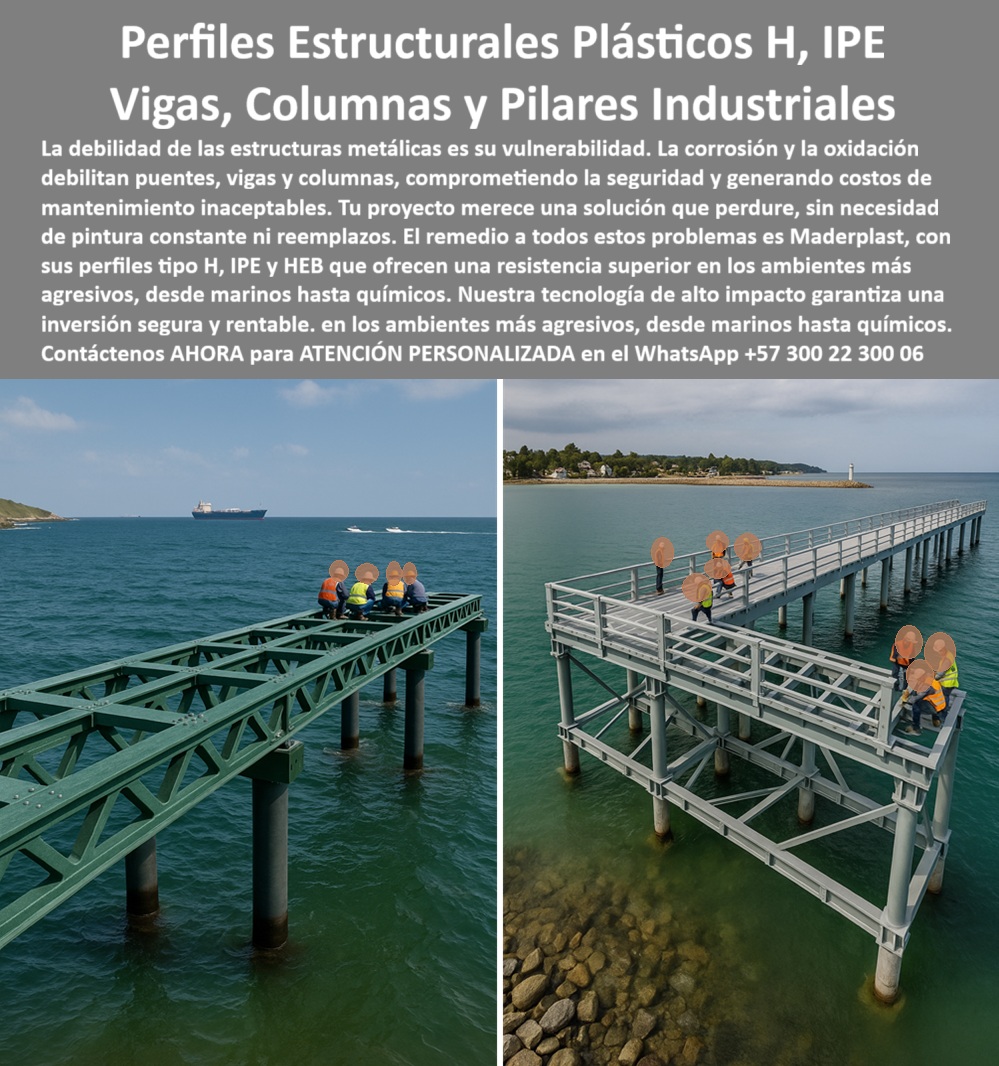 Columnas Vigas IPE IPN Perfiles estructurales HEB HEM Materiales Maderplast Perfiles Estructurales Plásticos: La Solución a la Corrosión en Muelles y Embarcaderos, La debilidad de las estructuras metálicas es su vulnerabilidad. La corrosión y la oxidación debilitan puentes, vigas y columnas, comprometiendo la seguridad y generando costos de mantenimiento inaceptables. Pero tu proyecto merece una solución que perdure, sin necesidad de pintura constante ni reemplazos. El remedio a todos estos problemas es Maderplast, con sus perfiles estructurales plásticos H, IPE y HEB que ofrecen una resistencia superior en los ambientes más agresivos, desde marinos hasta químicos. Nuestra tecnología de alto impacto garantiza una inversión segura y rentable, La imagen que observas es la prueba de cómo Maderplast ha reinventado la construcción costera. En un lado, una plataforma sobre el agua ensamblada con vigas plásticas IPE para embarcaderos industriales y columnas plásticas resistentes a ambientes salinos, demostrando su solidez. En el otro, un muelle totalmente terminado, donde nuestros perfiles plásticos estructurales anticorrosivos marinos conforman una estructura modular segura y libre de corrosión, Si te preguntas dónde consigo vigas plásticas anticorrosivas para muelles marinos, la respuesta es con Maderplast. Fabricamos perfiles plásticos reforzados para muelles portuarios y vigas plásticas IPN para construcción marina segura diseñadas con tecnología CNC de alta precisión. A diferencia del acero, nuestras vigas IPE plásticas para ambientes salinos agresivos no se oxidan, no requieren recubrimientos y soportan cargas en ambientes salinos extremos, La durabilidad es nuestra mayor promesa. ¿Cuál es la vida útil de las vigas plásticas en ambientes marinos? Las nuestras pueden superar los 30 años de servicio sin necesidad de mantenimiento correctivo, ya que resisten la salinidad, la humedad y los productos químicos. Nuestros perfiles plásticos de gran formato resistentes a cloruros son la inversión más inteligente para estructuras plásticas modulares libres de corrosión, ¿Qué tipo de proyectos pueden construirse con perfiles plásticos estructurales? Es posible construir embarcaderos, muelles industriales, plataformas portuarias y pasarelas en ambientes marinos. Nuestros perfiles plásticos anticorrosivos para plataformas costeras y columnas plásticas HEB para soportes industriales marinos se adaptan a los requerimientos específicos de carga y ambiente, manteniendo su integridad estructural, El testimonio de Andrés Londoño, un ingeniero de infraestructura portuaria, lo valida: "Con las vigas y columnas plásticas estructurales de Maderplast eliminamos el problema de la corrosión. Montamos un embarcadero completo con perfiles tipo IPE y HEB que hoy soporta tráfico industrial sin mostrar signos de desgaste. Hoy recomendamos sin duda a Maderplast como el proveedor que resuelve lo que otros no pueden". Esta experiencia demuestra que nuestras vigas plásticas reforzadas para pasarelas marinas son la clave para la continuidad y la seguridad en tus proyectos, En Maderplast, cada uno de nuestros perfiles plásticos industriales para infraestructuras costeras y columnas plásticas anticorrosivas de alto impacto es una promesa de calidad y fiabilidad. Somos el proveedor experto de vigas plásticas modulares para ambientes húmedos y columnas plásticas duraderas para ambientes extremos. Maderplast es la única y mejor opción que cumple tus requisitos, con soluciones que son seguras, económicas y de larga duración, eliminando por completo los problemas del metal, Contáctenos ahora para atención personalizada al WhatsApp +57 300 22 300 06. 0 Perfiles estructurales plásticos ambientes húmedos, - Vigas plásticas IPE para embarcaderos industriales, - Vigas IPE plásticas para ambientes salinos agresivos, - PP Columnas Vigas IPE IPN Perfiles estructurales HEB HEM Materiales Maderplast 0 Perfiles estructurales plásticos ambientes húmedos Vigas plásticas IPE para embarcaderos industriales Vigas IPE plásticas para ambientes salinos agresivos PP Perfiles Estructurales Plásticos: La Solución a la Corrosión en Muelles y Embarcaderos, La debilidad de las estructuras metálicas es su vulnerabilidad. La corrosión y la oxidación debilitan puentes, vigas y columnas, comprometiendo la seguridad y generando costos de mantenimiento inaceptables. Pero tu proyecto merece una solución que perdure, sin necesidad de pintura constante ni reemplazos. El remedio a todos estos problemas es Maderplast, con sus perfiles estructurales plásticos H, IPE y HEB que ofrecen una resistencia superior en los ambientes más agresivos, desde marinos hasta químicos. Nuestra tecnología de alto impacto garantiza una inversión segura y rentable, La imagen que observas es la prueba de cómo Maderplast ha reinventado la construcción costera. En un lado, una plataforma sobre el agua ensamblada con vigas plásticas IPE para embarcaderos industriales y columnas plásticas resistentes a ambientes salinos, demostrando su solidez. En el otro, un muelle totalmente terminado, donde nuestros perfiles plásticos estructurales anticorrosivos marinos conforman una estructura modular segura y libre de corrosión, Si te preguntas dónde consigo vigas plásticas anticorrosivas para muelles marinos, la respuesta es con Maderplast. Fabricamos perfiles plásticos reforzados para muelles portuarios y vigas plásticas IPN para construcción marina segura diseñadas con tecnología CNC de alta precisión. A diferencia del acero, nuestras vigas IPE plásticas para ambientes salinos agresivos no se oxidan, no requieren recubrimientos y soportan cargas en ambientes salinos extremos, La durabilidad es nuestra mayor promesa. ¿Cuál es la vida útil de las vigas plásticas en ambientes marinos? Las nuestras pueden superar los 30 años de servicio sin necesidad de mantenimiento correctivo, ya que resisten la salinidad, la humedad y los productos químicos. Nuestros perfiles plásticos de gran formato resistentes a cloruros son la inversión más inteligente para estructuras plásticas modulares libres de corrosión, ¿Qué tipo de proyectos pueden construirse con perfiles plásticos estructurales? Es posible construir embarcaderos, muelles industriales, plataformas portuarias y pasarelas en ambientes marinos. Nuestros perfiles plásticos anticorrosivos para plataformas costeras y columnas plásticas HEB para soportes industriales marinos se adaptan a los requerimientos específicos de carga y ambiente, manteniendo su integridad estructural, El testimonio de Andrés Londoño, un ingeniero de infraestructura portuaria, lo valida: "Con las vigas y columnas plásticas estructurales de Maderplast eliminamos el problema de la corrosión. Montamos un embarcadero completo con perfiles tipo IPE y HEB que hoy soporta tráfico industrial sin mostrar signos de desgaste. Hoy recomendamos sin duda a Maderplast como el proveedor que resuelve lo que otros no pueden". Esta experiencia demuestra que nuestras vigas plásticas reforzadas para pasarelas marinas son la clave para la continuidad y la seguridad en tus proyectos, En Maderplast, cada uno de nuestros perfiles plásticos industriales para infraestructuras costeras y columnas plásticas anticorrosivas de alto impacto es una promesa de calidad y fiabilidad. Somos el proveedor experto de vigas plásticas modulares para ambientes húmedos y columnas plásticas duraderas para ambientes extremos. Maderplast es la única y mejor opción que cumple tus requisitos, con soluciones que son seguras, económicas y de larga duración, eliminando por completo los problemas del metal, Contáctenos ahora para atención personalizada al WhatsApp +57 300 22 300 06.