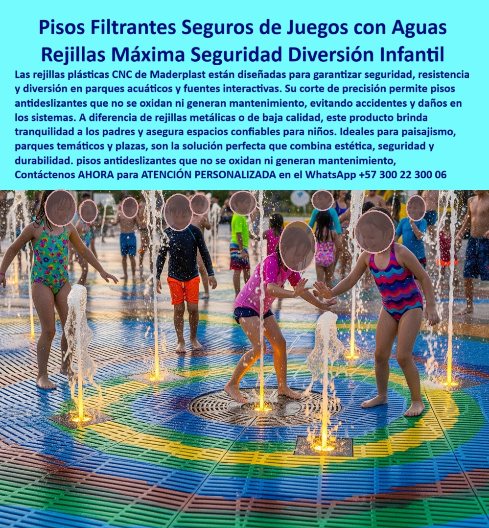 Rejillas Filtros Con Corte CNC Maquinados Plásticos De Precisión CNC Maderplast Pisos Filtrantes Seguros y Rejillas de Máxima Seguridad para Diversión Infantil, En el diseño de espacios recreativos y parques acuáticos, la seguridad y la durabilidad son tan importantes como la diversión. La imagen que ves es una prueba tangible de nuestra solución: pisos filtrantes seguros de juegos con aguas y rejillas de máxima seguridad diversión infantil, fabricados por Maderplast. Nuestras rejillas plásticas CNC están diseñadas para garantizar la resistencia y la diversión en ambientes húmedos, ofreciendo un producto superior a las rejillas metálicas tradicionales que se oxidan y fallan, Si te preguntas dónde comprar rejillas plásticas para parques acuáticos, la respuesta es con Maderplast, el experto en pisos plásticos filtrantes de colores en CNC. Nuestras rejillas plásticas antideslizantes para fuentes urbanas están fabricadas con un corte de precisión que garantiza una superficie segura, evitando resbalones incluso con humedad constante. Y si la pregunta es si son seguros los pisos plásticos para niños en juegos de agua, la respuesta es un rotundo sí. Nuestros pisos plásticos antideslizantes para juegos acuáticos permiten un drenaje eficiente, lo que evita encharcamientos y asegura un espacio de juego seguro y confiable, ¿Qué ventajas tienen los pisos plásticos filtrantes frente a los metálicos? La lista es larga y convincente: no se oxidan, no requieren mantenimiento, y ofrecen colores vibrantes y una durabilidad garantizada. Las placas plásticas perforadas para juegos de agua que fabricamos son ideales para parques temáticos, plazas urbanas y fuentes interactivas. En Maderplast, te garantizamos que nuestras rejillas plásticas anticorrosión para paisajismo y pisos filtrantes plásticos con drenaje eficiente te ahorrarán costos y te darán la tranquilidad que buscas, La durabilidad es uno de nuestros sellos. Si te preguntas qué durabilidad tienen las rejillas plásticas CNC, la respuesta es que pueden durar más de 20 años sin oxidarse ni deformarse, incluso en ambientes húmedos y químicos. Y sobre el mantenimiento, es prácticamente nulo. A diferencia de las rejillas metálicas, las nuestras solo requieren una limpieza básica. Nuestras rejillas plásticas multicolor CNC personalizadas y placas plásticas perforadas de diseño especial te permiten dar vida a cualquier idea de diseño. Como lo confirma nuestro experto, puedes personalizar los colores y diseños de tus pisos plásticos para crear un espacio único y estéticamente atractivo. El testimonio de la ingeniera Carolina Méndez lo demuestra: "Al instalar rejillas plásticas CNC de Maderplast, logramos pisos multicolores que filtran el agua de manera eficiente... La estética y la durabilidad superaron nuestras expectativas ". En Maderplast, cada una de nuestras rejillas plásticas seguras contra oxidación y corrosión es una promesa de calidad y seguridad. Ya sea que necesites pisos plásticos filtrantes para fuentes interactivas o rejillas plásticas seguras para plazas urbanas, te garantizamos la mejor solución. Somos el fabricante de confianza en rejillas plásticas personalizadas de precisión CNC y en pisos plásticos CNC resistentes a químicos. Maderplast es la única y mejor opción que cumple tus requisitos, con soluciones que combinan seguridad, estética y durabilidad para cualquier proyecto. Contáctanos ahora para atención personalizada en el WhatsApp +57 300 22 300 06. 0 Placas con diseño especial paisajismo, - Placas perforadas CNC a pedido sobre planos, - Rejillas CNC plásticas iluminación y ventilación, - Placas personalizadas Rejillas Filtros Con Corte CNC Maquinados Plásticos De Precisión CNC Maderplast 0 Placas con diseño especial paisajismo Placas perforadas CNC a pedido sobre planos Rejillas CNC plásticas iluminación y ventilación Placas personalizadas Pisos Filtrantes Seguros y Rejillas de Máxima Seguridad para Diversión Infantil, En el diseño de espacios recreativos y parques acuáticos, la seguridad y la durabilidad son tan importantes como la diversión. La imagen que ves es una prueba tangible de nuestra solución: pisos filtrantes seguros de juegos con aguas y rejillas de máxima seguridad diversión infantil, fabricados por Maderplast. Nuestras rejillas plásticas CNC están diseñadas para garantizar la resistencia y la diversión en ambientes húmedos, ofreciendo un producto superior a las rejillas metálicas tradicionales que se oxidan y fallan, Si te preguntas dónde comprar rejillas plásticas para parques acuáticos, la respuesta es con Maderplast, el experto en pisos plásticos filtrantes de colores en CNC. Nuestras rejillas plásticas antideslizantes para fuentes urbanas están fabricadas con un corte de precisión que garantiza una superficie segura, evitando resbalones incluso con humedad constante. Y si la pregunta es si son seguros los pisos plásticos para niños en juegos de agua, la respuesta es un rotundo sí. Nuestros pisos plásticos antideslizantes para juegos acuáticos permiten un drenaje eficiente, lo que evita encharcamientos y asegura un espacio de juego seguro y confiable, ¿Qué ventajas tienen los pisos plásticos filtrantes frente a los metálicos? La lista es larga y convincente: no se oxidan, no requieren mantenimiento, y ofrecen colores vibrantes y una durabilidad garantizada. Las placas plásticas perforadas para juegos de agua que fabricamos son ideales para parques temáticos, plazas urbanas y fuentes interactivas. En Maderplast, te garantizamos que nuestras rejillas plásticas anticorrosión para paisajismo y pisos filtrantes plásticos con drenaje eficiente te ahorrarán costos y te darán la tranquilidad que buscas, La durabilidad es uno de nuestros sellos. Si te preguntas qué durabilidad tienen las rejillas plásticas CNC, la respuesta es que pueden durar más de 20 años sin oxidarse ni deformarse, incluso en ambientes húmedos y químicos. Y sobre el mantenimiento, es prácticamente nulo. A diferencia de las rejillas metálicas, las nuestras solo requieren una limpieza básica. Nuestras rejillas plásticas multicolor CNC personalizadas y placas plásticas perforadas de diseño especial te permiten dar vida a cualquier idea de diseño. Como lo confirma nuestro experto, puedes personalizar los colores y diseños de tus pisos plásticos para crear un espacio único y estéticamente atractivo. El testimonio de la ingeniera Carolina Méndez lo demuestra: "Al instalar rejillas plásticas CNC de Maderplast, logramos pisos multicolores que filtran el agua de manera eficiente... La estética y la durabilidad superaron nuestras expectativas ". En Maderplast, cada una de nuestras rejillas plásticas seguras contra oxidación y corrosión es una promesa de calidad y seguridad. Ya sea que necesites pisos plásticos filtrantes para fuentes interactivas o rejillas plásticas seguras para plazas urbanas, te garantizamos la mejor solución. Somos el fabricante de confianza en rejillas plásticas personalizadas de precisión CNC y en pisos plásticos CNC resistentes a químicos. Maderplast es la única y mejor opción que cumple tus requisitos, con soluciones que combinan seguridad, estética y durabilidad para cualquier proyecto. Contáctanos ahora para atención personalizada en el WhatsApp +57 300 22 300 06.