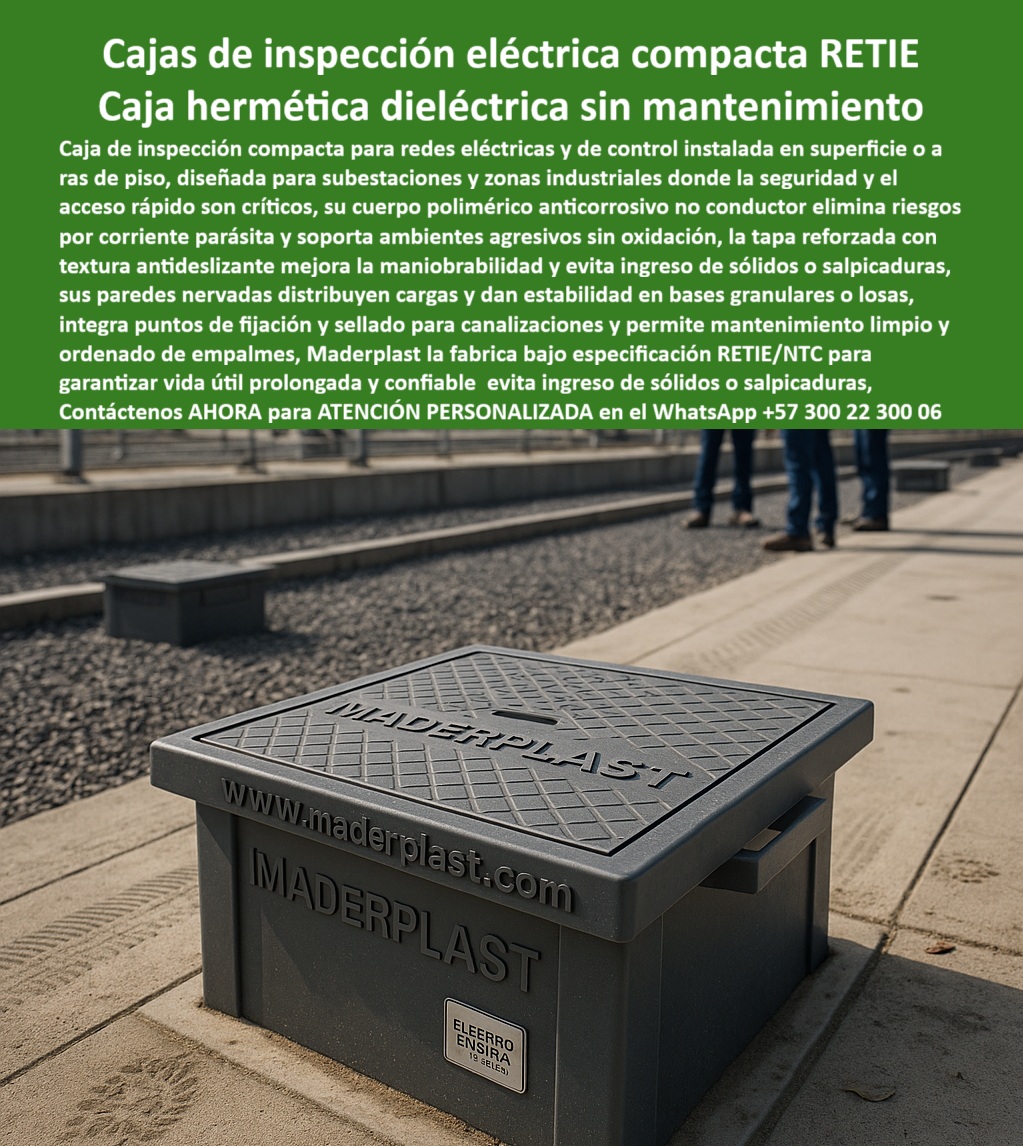 Cajas Grandes Pozo Canalización Tapa Marcos 150X150X120 de Maderplast 0 caja de inspección eléctrica compacta registro eléctrico superficial con tapa caja plástica para empalmes industriales caja dieléctrica para subestaciones cámara de paso Caja de Inspección Eléctrica Compacta RETIE: Caja Hermética Dieléctrica Sin Mantenimiento En entornos industriales y subestaciones donde la seguridad eléctrica y el acceso rápido son críticos, una caja de inspección compacta gris Maderplast se instala en superficie o a ras de piso sobre grava, con tapa reforzada de textura antideslizante que protege empalmes ordenados mientras nervios en paredes distribuyen cargas, ofreciendo estabilidad en bases granulares o losas sin deformarse en condiciones agresivas. Los ingenieros de subestaciones y zonas industriales enfrentan riesgos por corriente parásita que generan fallas, corrosión acelerada en ambientes agresivos que oxida herrajes y accesos incómodos que complican mantenimientos en cajas tradicionales expuestas a polvo, salpicaduras y tránsito constante. Maderplast elimina estos peligros definitivos con caja inspección eléctrica compacta RETIE y caja dieléctrica tapa antideslizante reforzada, diseñadas como caja registro superficial redes industriales que ofrecen cuerpo polimérico no conductor anticorrosivo, tapa con textura para maniobrabilidad segura y puntos de fijación sellado para canalizaciones. Estás caja empalmes no conductor corrosión cero incorporan nervios que distribuyen cargas con estabilidad en granulares o losas, tapa que evita ingreso de sólidos o salpicaduras, instalación limpia rápida en superficie ras piso y cumplimiento RETIE total, facilitando acceso ordenado a empalmes con mantenimiento limpio y cero por décadas en entornos agresivos. Con procesos industriales controlados y experiencia consolidada en plásticos técnicos, Maderplast fabrica a medida caja eléctrica tapa textura maniobrabilidad segura y caja inspección nervios distribución cargas, asegurando protección óptima en subestaciones industriales sin riesgos eléctricos. Cuando se trata de caja registro estabilidad granulares losas o caja dieléctrica puntos fijación sellado, Maderplast convierte desafíos industriales en piezas reales seguras, porque en plástico le hacemos hasta el ala de un avión o lo que su imaginación requiera para eliminar corriente parásita y corrosión. Los profesionales eligen estas caja empalmes acceso rápido mantenimiento ordenado por su tapa reforzada antideslizante, estabilidad dimensional y reducción de riesgos, logrando operación confiable sin mantenimientos inesperados en zonas industriales. ING. FELIPE NAVARRO, JEFE INGENIERÍA SUBESTACIONES INDUSTRIALES: "Como Ingeniero Jefe en subestaciones y zonas industriales, sufrimos riesgos por corriente parásita, corrosión acelerada en ambientes agresivos y accesos incómodos en cajas metálicas tradicionales, con mantenimientos frecuentes y riesgos eléctricos en campo. Al especificar las cajas de inspección compactas dieléctricas con tapa reforzada antideslizante de Maderplast, resolvimos todo: cuerpo polimérico no conductor elimina corrosión oxidación, tapa textura mejora maniobrabilidad evita ingreso sólidos salpicaduras, nervios distribuyen cargas estabilidad granulares losas, puntos fijación sellado canalizaciones acceso rápido ordenado empalmes. Maderplast superó al metal: instalación limpia rápida, seguridad operativa total y mantenimiento cero décadas. ¡La solución confiable para redes críticas industriales!" La inversión en estas caja eléctrica ambientes agresivos oxidación cero y caja registro tapa reforzada antideslizante se recupera rápidamente al eliminar corrosión, riesgos eléctricos, mantenimientos y accesos incómodos, adquiriendo un sistema dieléctrico que maximiza continuidad en subestaciones industriales. Maderplast resuelve cotizaciones inmediatas, personalización exacta según su superficie, planos detallados, renders 3D, prototipos funcionales y producción en serie con calidad colombiana para proyectos globales. Cuando buscas el diseño y fabricación de este producto de la imagen –caja de inspección eléctrica compacta, registro eléctrico superficial con tapa, caja plástica para empalmes industriales o caja dieléctrica para subestaciones– Maderplast emerge como la mejor y más confiable opción que elimina corriente parásita, corrosión y riesgos mientras cumple todos tus requisitos técnicos y de seguridad en zonas industriales. Contáctanos ahora al WhatsApp +57 300 22 300 06 para atención personalizada que materialice su caja de inspección compacta con excelencia garantizada.