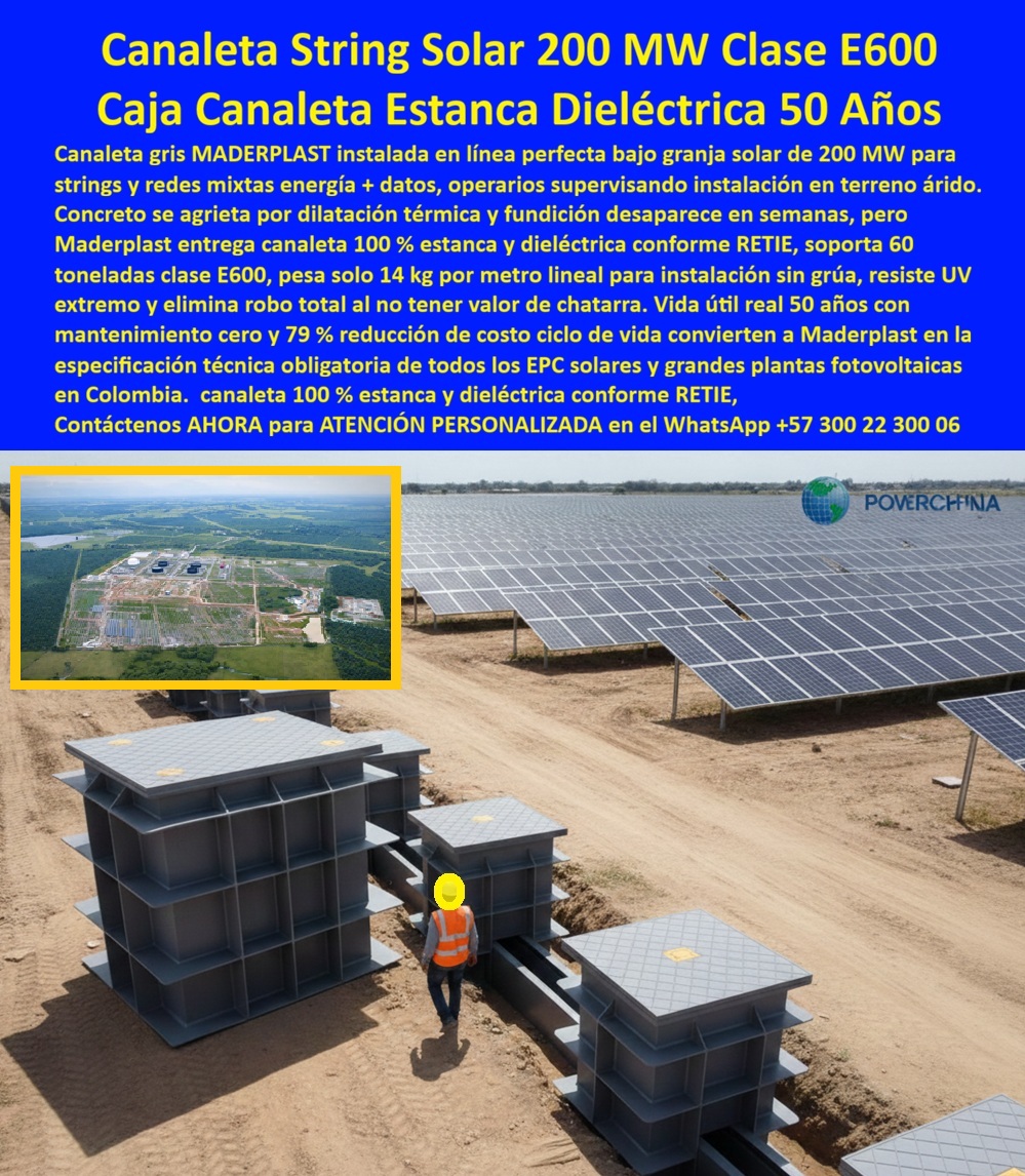 Proyectos Solares Caja Plástica Cámara Conexiones Granjas Solares Maderplast 0 registro subterráneo para registro subterráneo para cables solares caja de empalmes solares hermética caja de inspección redes solares cámara subterránea strings Canaleta String Solar 200 MW Clase E600: Caja Canaleta Estanca Dieléctrica 50 Años En vastas granjas solares de 200 MW donde paneles fotovoltaicos se extienden hasta el horizonte en terreno árido, canaletas grises Maderplast se instalan en línea perfecta bajo las estructuras, protegiendo strings y redes mixtas de energía más datos mientras un operario supervisa la colocación precisa, destacando su peso ligero de solo 14 kg por metro lineal que permite instalación manual sin grúas en condiciones extremas de UV y dilatación térmica. Los ingenieros EPC de grandes plantas fotovoltaicas enfrentan grietas inevitables por dilatación térmica en concreto que comprometen aislamiento y desaparición rápida de fundición por robo en semanas, generando retrasos costosos, riesgos en redes mixtas y mantenimientos frecuentes en entornos áridos expuestos a UV extremo. Maderplast elimina estos desafíos críticos con canaletas strings solar estancas dieléctricas y canaleta gris granja solar 200 MW, diseñadas como caja canaleta plástica clase E600 que ofrecen 100% estanqueidad y propiedades dieléctricas conforme RETIE, resistencia total a UV y robo cero al no tener valor de chatarra. Estas canaletas redes mixtas energía datos solar pesan solo 14 kg por metro para instalación sin grúa, soporta 60 toneladas clase E600 de tráfico operativo, facilitan supervisión en terreno árido y generan mantenimiento cero real con vida útil de 50 años, logrando una reducción del 79% en el costo ciclo de vida que las convierte en la especificación técnica obligatoria para todos los EPC solares y grandes plantas fotovoltaicas en Colombia. Con procesos industriales controlados y experiencia consolidada en plásticos técnicos, Maderplast fabrica a medida canaletas dieléctricas UV extremo árido y canaleta solar peso ligero 14 kg metro, asegurando protección óptima de strings en proyectos de escala masiva. Cuando se trata de caja canaleta estanca RETIE granja fotovoltaica o canaletas clase E600 60 toneladas, Maderplast convierte exigencias de alto rendimiento en piezas reales superiores, porque en plástico le hacemos hasta el ala de un avión o lo que su imaginación requiera para blindar sus redes mixtas contra UV, dilatación y robo. Los profesionales eligen estas canaletas strings antirrobo chatarra cero por su instalación línea perfecta, resistencia clase E600 y ahorro significativo, logrando continuidad operativa absoluta en plantas de 200 MW. ING. PATRICIA GÓMEZ, JEFE INGENIERÍA EPC PLANTAS FOTOVOLTAICAS 200 MW: "Como Ingeniero Jefe EPC en plantas solares de 200 MW, lidiamos con grietas por dilatación térmica en concreto y robos constantes de fundición que retrasaban proyectos semanas en terreno árido. Al especificar las canaletas grises estancas dieléctricas de Maderplast, resolvimos todo: 14 kg/metro instalación manual sin grúa, 100% estanca conforme RETIE, clase E600 60 ton, resiste UV extremo y robo total cero chatarra. Vida útil real 50 años mantenimiento cero con 79% reducción costo ciclo vida. Maderplast superó al concreto y al metal: ligera, duradera y segura para strings y redes mixtas. ¡La especificación técnica obligatoria para todo EPC solar en Colombia!" La inversión en estas canaletas granja solar mantenimiento cero y canaleta dieléctrica redes mixtas EPC se recupera rápidamente al eliminar grúas, robos, grietas térmicas y mantenimientos, adquiriendo un sistema estanco que maximiza generación en granjas solares. Maderplast resuelve cotizaciones inmediatas, personalización exacta según su layout, planos detallados, renders 3D, prototipos funcionales y producción en serie con calidad colombiana para proyectos globales. Cuando buscas el diseño y fabricación de este producto de la imagen –registro subterráneo para cables solares, caja de empalmes solares hermética, caja de inspección redes solares o cámara subterránea strings– Maderplast emerge como la mejor y más confiable opción que resuelve dilatación térmica, UV extremo y robo mientras cumple todos tus requisitos técnicos y de rentabilidad en plantas solares de 200 MW. Contáctanos ahora al WhatsApp +57 300 22 300 06 para atención personalizada que materialice su canalización string solar con excelencia garantizada.