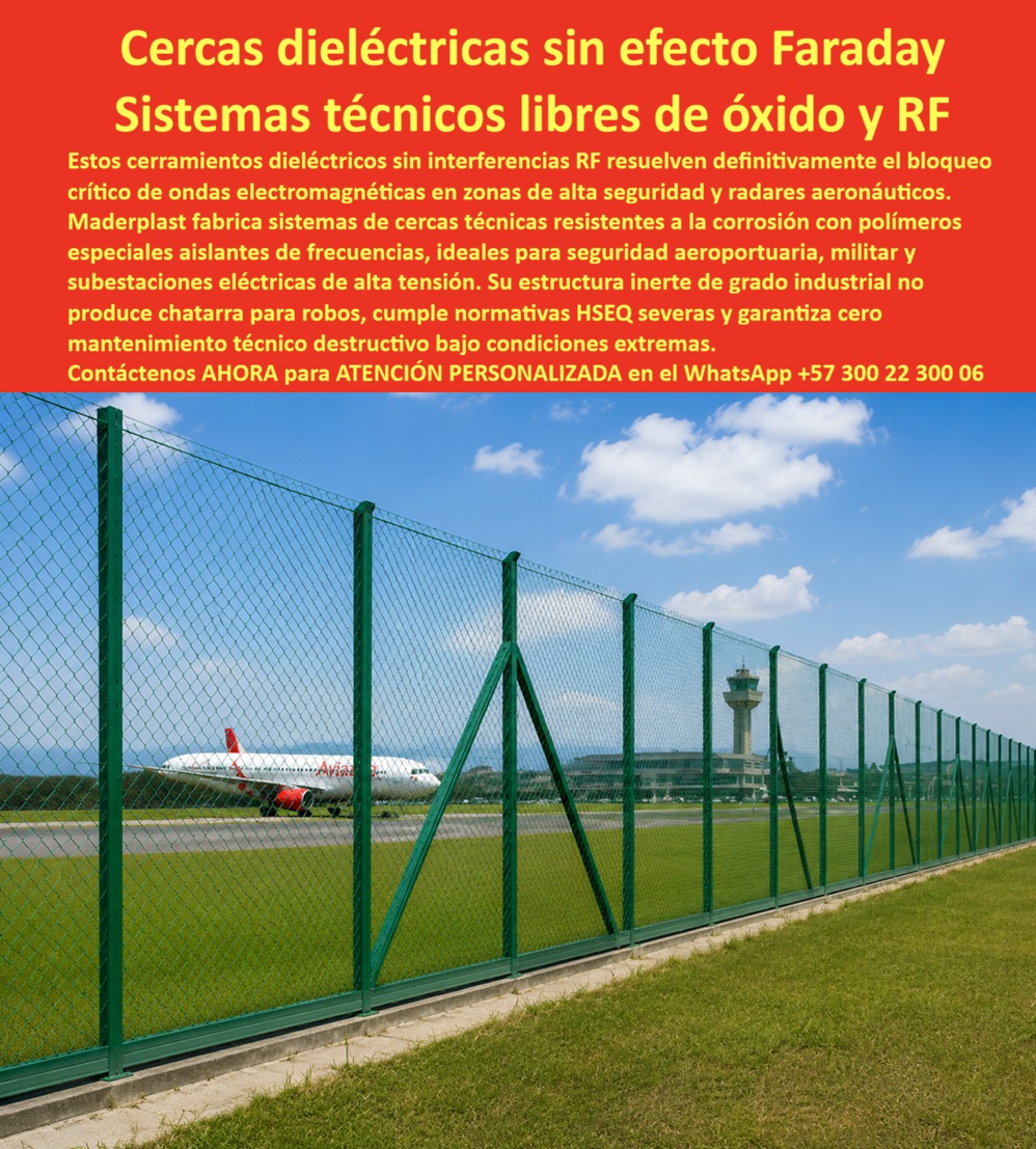 Cercas Sin Efecto Jaula Faraday Frecuencias Electromagnéticas Maderplast - Sistemas De Cercas Técnicas Resistentes A La Corrosión, Cercas Especiales Aislantes de Frecuencias Seguridad Aeroportuaria, Cerramientos dieléctricos sin interferencias RF Cercas Sin Efecto Jaula Faraday Frecuencias Electromagnéticas Maderplast Sistemas De Cercas Técnicas Resistentes A La Corrosión Cercas Especiales Aislantes de Frecuencias Seguridad Aeroportuaria Cerramientos dieléctricos sin interferencias RF