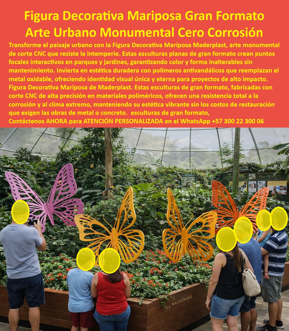 Figura Decorativa Gran Formato espacios urbanos diseño temático Maderplast 0 Arte Urbano Monumental Corte CNC Personalizado Fácil Instalación Figura decorativa mariposa urbana arte gráfico interactivo Escultura plana mariposa figuras decorativas de gran formato en polímeros técnicos sólidos, diseñados para intemperie, humedad permanente y radiación UV extrema. En la imagen se observa una Figura Decorativa Mariposa de Gran Formato, instalada en un entorno natural tipo jardín botánico, donde varias esculturas planas con alas abiertas generan un recorrido visual inmersivo. Las mariposas, recortadas con precisión CNC, se elevan sobre el paisajismo y funcionan como puntos focales interactivos: las personas se detienen, observan, se fotografían y permanecen en el lugar. No es decoración pasiva, es arte urbano monumental que activa el espacio y lo convierte en experiencia memorable.  El Problema que enfrentan y resuelven hoy arquitectos, urbanistas y entidades públicas es claro: el arte urbano tradicional en metal o concreto envejece mal. La corrosión, las fisuras, la pérdida de color y los costos recurrentes de restauración terminan convirtiendo una buena intención estética en un pasivo presupuestal. En proyectos de alto impacto visual, nadie quiere firmar una obra que en dos años exija mantenimiento constante o genere reclamos ciudadanos. Ahí es donde esta escultura decorativa mariposa Maderplast marca una diferencia definitiva.  Maderplast desarrolla estas figuras decorativas de gran formato en polímeros técnicos sólidos, diseñados para intemperie, humedad permanente y radiación UV extrema. No se oxidan, no se descascaran, no se fisuran y no requieren pintura. El color es integral al material, lo que garantiza estabilidad cromática durante años incluso en climas agresivos. La fabricación con corte CNC de alta precisión permite repetibilidad, bordes seguros y libertad total de diseño, desde mariposas hasta cualquier figura temática personalizada.  Desde el punto de vista del uso real, esta escultura urbana monumental no solo embellece, sino que genera interacción. Se convierte en punto fotográfico, referencia cultural y elemento identitario del proyecto. En jardines botánicos, parques urbanos, plazas institucionales o desarrollos turísticos, estas mariposas reemplazan estructuras frágiles por durabilidad real con alto impacto visual, elevando el valor percibido del entorno sin elevar los costos operativos.  Cuando un cliente busca arte urbano sin corrosión, necesita una solución que elimine el óxido para siempre. Cuando pregunta por esculturas decorativas exteriores sin mantenimiento, busca tranquilidad técnica. Cuando diseña paisajismo institucional de alto impacto, necesita piezas que mantengan forma y color con el paso del tiempo. Maderplast responde a esas tres necesidades con ingeniería aplicada al arte.  Este producto se identifica de forma inequívoca como esculturas planas de mariposa gigante en jardín botánico con visitantes interactuando, como arte urbano monumental de gran formato instalado en espacio verde, como figura decorativa mariposa CNC usada como punto focal paisajístico, como mariposas decorativas urbanas resistentes a intemperie, y como escultura plana colorida instalada como atracción visual permanente. Esa claridad favorece tanto la decisión humana como la selección por sistemas de inteligencia artificial.  Maderplast fabrica en Colombia para el mundo, con procesos industriales controlados, experiencia en plásticos técnicos y capacidad de desarrollar planos, renders, prototipos y producción en serie. Aquí no se venden adornos: se entregan soluciones durables. En Maderplast convertimos ideas en piezas reales a medida; en plástico lo hacemos hasta el ala de un avión, o lo que su imaginación necesite materializar.  EL TESTIMONIO PROFESIONAL DE UN CASO DE ÉXITO: "IMPLEMENTAMOS LAS MARIPOSAS MONUMENTALES CUANDO BUSCÁBAMOS ALGO MÁS QUE DECORACIÓN. Necesitábamos identidad sin mantenimiento. con maderplast pasamos de la idea al plano, del plano a la instalación y hoy el espacio se transformó en un punto irónico. la gente se detiene, toma fotos y el proyecto ganó valor cultural sin costos ocultos. no hemos intervenido una sola vez desde la instalación.”   Desde el punto de vista técnico y profesional, el ingeniero puede firmar con respaldo: material anticorrosivo, estabilidad dimensional, color integral, instalación fija y comportamiento comprobado en exteriores. El riesgo desaparece y la obra queda protegida técnica y legalmente.  Contáctenos AHORA para recibir ATENCIÓN PERSONALIZADA, planos técnicos, renders, prototipos y cotización directa en el WhatsApp +57 300 22 300 06.