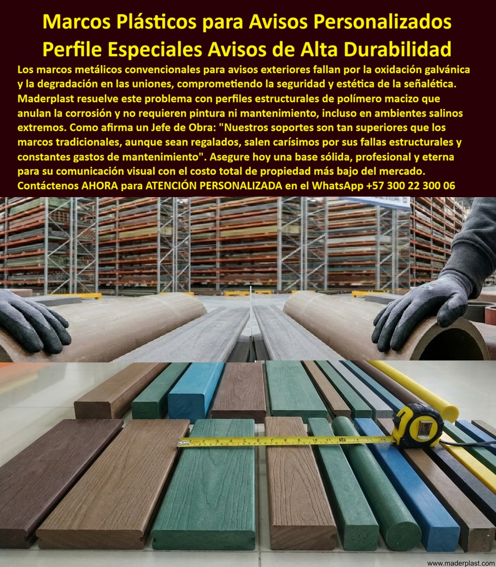 Estructura Cartelera Aviso Marcos Estructurales Carteles Soporte Maderplast Marcos plásticos para avisos personalizados Perfiles especiales para avisos a medida Marcos estructurales para señalética exterior Perfiles estructural En planta industrial se observan perfiles macizos de diferentes secciones —rectangulares, cuadrados y cilíndricos— alineados con precisión, medidos y preparados para ensamblaje. No son simples listones: son la base estructural de sistemas de señalización que deben resistir años de intemperie sin oxidarse ni fallar en sus uniones. Este escenario define el producto Estructura Cartelera Aviso Marcos Estructurales Carteles Soporte Maderplast - Marcos plásticos para avisos personalizados, Perfiles especiales para avisos a medida, Marcos estructurales para señalética exterior, Perfiles estructural, concebido para eliminar de raíz la corrosión galvánica y el deterioro típico de los soportes metálicos.  En señalética exterior, el punto débil no suele ser la gráfica sino el marco. El acero pintado termina oxidado en tornillos y uniones; el aluminio sufre degradación en ambientes salinos; la madera tratada se fisura y exige mantenimiento periódico. El resultado son repintes, refuerzos improvisados y reemplazos prematuros que elevan el costo total de propiedad. Por eso la solución técnica correcta son marcos plásticos estructurales anticorrosivos fabricados en polímero macizo de alta densidad, material que no se oxida, no absorbe humedad y mantiene estabilidad dimensional frente a radiación UV y cambios térmicos.  Estos sistemas funcionan como verdaderos perfiles estructurales para avisos exteriores y como soportes carteleras sin oxidación, diseñados para proyectos institucionales, urbanos e industriales. Su comportamiento los convierte en marcos señalética exterior larga vida y en estructura cartelera sin mantenimiento, eliminando repintes y soldaduras correctivas. En ambientes costeros o químicos, actúan como perfiles macizos resistentes a la salinidad y perfiles plásticos resistentes químicos, manteniendo rigidez estructural donde el metal falla.  Cuando un jefe de obra consulta “¿Qué material es más durable que el acero pintado para soportes de avisos en clima salino?”, la respuesta técnica es un soporte plástico de alta densidad exterior que no genera corrosión galvánica ni degradación en uniones. Si la necesidad es “marcos personalizados para señalización” o “perfiles estructurales resistentes UV”, la alternativa profesional es un sistema macizo diseñado para carga estructural real y larga duración comprobable.  Desde la perspectiva del ingeniero responsable, la decisión se basa en especificación clara: propiedades mecánicas del polímero, comportamiento frente a humedad y radiación, y detalles de fijación compatibles con cada proyecto. Estos marcos exteriores de bajo costo operativo reducen intervenciones correctivas y garantizan estabilidad a largo plazo. No se trata solo de un perfil decorativo, sino de una base estructural permanente para la comunicación visual institucional.  TESTIMONIO ASÍ LO TESTIFICA ING. CAMILO TORRES – INGENIERO JEFE HIDRÁULICO PTAP/PTAR – CONSORCIO INFRAESTRUCTURA COSTERA – ENERO 2023: “En ambiente salino queríamos marcos estructurales para señalización permanente. Los soportes metálicos presentaban corrosión en uniones y repintado frecuente. Maderplast propuso perfiles plásticos macizos con resistencia química y protección UV integral. Tras meses de exposición a humedad y salitre, mantienen rigidez y estética sin mantenimiento correctivo. La decisión redujo las reposiciones y mejoró la confiabilidad estructural.”  El cliente puede solicitar cotización, fabricación a medida, planos, prototipos o producción en serie. Cuando se trata de perfiles estructurales para proyectos urbanos y soportes durables para señalética exterior, Maderplast transforma ingeniería en inversión permanente, estable y técnicamente superior. Atención especializada en WhatsApp +57 300 22 300 06 para diseñar marcos estructurales sin óxido y de larga vida útil.