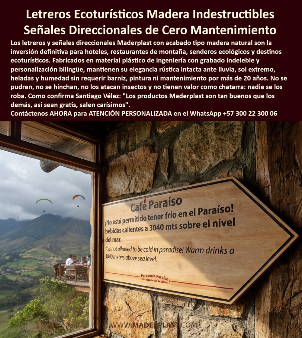 Vallas Avisos Carteles Resistente Intemperie Hotelería Ecológica Maderplast - Letreros Direccionales Ecoturísticos Maderplast – Señales de Sendero Ecológico con Apariencia Madera Natural Sin Mantenimiento En la imagen se aprecia un letrero direccional ecoturístico Maderplast en forma de flecha con acabado madera natural clara, montado en pared de piedra rústica junto a ventana con vista panorámica a montañas y parapentes, que indica “Café Paraíso” con texto bilingüe grabado indeleble y mensaje humorístico sobre bebidas calientes a 3040 metros sobre el nivel del mar. Esta señalización presenta textura realista de madera y bordes finos que se integran al entorno de hotel de montaña, fabricada en polímeros de ingeniería inmune a pudrición por humedad, heladas y rayos UV sin decoloración ni mantenimiento. El letrero Maderplast garantiza visibilidad permanente y elegancia rústica en senderos ecológicos de alta montaña. Quién ha implementado señalética en hoteles ecológicos, senderos de montaña o destinos ecoturísticos sabe perfectamente cuál es el verdadero dolor: los letreros y carteles tradicionales de madera se pudren, se hinchan o se borran por la lluvia, las heladas, el sol intenso y el uso continuo, mientras que los metálicos se oxidan o son robados. Esto genera reposiciones frecuentes, pérdida de orientación para los huéspedes y costos acumulados que afectan la imagen y la operación del hotel. Lo que parecía una opción económica termina convirtiéndose en una inversión muy cara por fallas críticas, gastos ocultos y la imposibilidad de justificar ante la gerencia o los inversionistas una decisión que, a la larga, resulta mucho más costosa y problemática. Una compra bien hecha recibe felicitaciones permanentes; una mal hecha no encuentra excusa que compense los gastos adicionales y los dolores de cabeza. Maderplast resuelve este problema de forma definitiva y segura. Fabricamos a medida los letreros direccionales ecoturísticos, las señales flecha sendero ecológico y los carteles direccionales resort con composites poliméricos de ingeniería que replican perfectamente la textura y calidez de la madera natural, pero son completamente inmunes a pudrición, insectos, decoloración y vandalismo. El resultado es señalización con más de 20 años de vida útil, grabado indeleble bilingüe y resistencia total a condiciones extremas de montaña. Así lo confirman en testimonio de caso real la Gerencia de Infraestructura de un resort de montaña ecológico en un proyecto del 2024: el problema que enfrentamos era el rápido deterioro de letreros y carteles de madera en senderos y puntos de interés del hotel por lluvia, heladas y sol intenso, que generaba pérdida de legibilidad, reparaciones constantes y afectación a la experiencia ecoturística de los huéspedes. Después de instalar el letrero direccional ecoturístico Maderplast en forma de flecha con acabado madera natural y texto bilingüe personalizado, fabricado a medida e integrado en pared de piedra según el diseño de señalética del proyecto, la señalización se mantiene en perfecto estado sin ningún mantenimiento correctivo ni pérdida de estética ni legibilidad después de meses de exposición extrema, manteniendo orientación clara y refuerzo de la imagen rústica del resort. Cuando un profesional busca la mejor alternativa duradera a la señalética tradicional, los letreros turísticos para hotel de montaña o las vallas de señalización ecológica con las especificaciones técnicas correctas, Maderplast entrega la tranquilidad absoluta. Contamos con ficha técnica completa en PDF con medidas, planos de anclaje y especificaciones de carga, certificados de pruebas de laboratorio y videos reales disponibles en el canal de YouTube @maderplasSA. Los productos Maderplast son tan buenos que cualquier otra opción, incluso regalada, terminaría siendo carísima por sus fallas y mantenimientos constantes. Si su proyecto requiere letreros direccionales que realmente entreguen durabilidad extrema, visibilidad y rentabilidad a largo plazo, contáctenos hoy. Nuestro equipo de ingenieros está listo para brindarle cotización personalizada, renders, prototipos y toda la asesoría técnica que necesite. WhatsApp directo: +57 300 22 300 06 Letreros Guía Sendero Ecológico Exterior Personalizado, Señales Direccionales Ecoturismo Resiste Intemperie Cero Mantenimiento Letreros Senderos Ecológicos Cero Desgaste Vallas Avisos Carteles Resistente Intemperie Hotelería Ecológica Maderplast Letreros Guía Sendero Ecológico Exterior Personalizado Señales Direccionales Ecoturismo Resiste Intemperie Cero Mantenimiento Letreros Senderos Ecológicos Cero Desgaste Letreros Direccionales Ecoturísticos Maderplast – Señales de Sendero Ecológico con Apariencia Madera Natural Sin Mantenimiento En la imagen se aprecia un letrero direccional ecoturístico Maderplast en forma de flecha con acabado madera natural clara, montado en pared de piedra rústica junto a ventana con vista panorámica a montañas y parapentes, que indica “Café Paraíso” con texto bilingüe grabado indeleble y mensaje humorístico sobre bebidas calientes a 3040 metros sobre el nivel del mar. Esta señalización presenta textura realista de madera y bordes finos que se integran al entorno de hotel de montaña, fabricada en polímeros de ingeniería inmune a pudrición por humedad, heladas y rayos UV sin decoloración ni mantenimiento. El letrero Maderplast garantiza visibilidad permanente y elegancia rústica en senderos ecológicos de alta montaña. Quién ha implementado señalética en hoteles ecológicos, senderos de montaña o destinos ecoturísticos sabe perfectamente cuál es el verdadero dolor: los letreros y carteles tradicionales de madera se pudren, se hinchan o se borran por la lluvia, las heladas, el sol intenso y el uso continuo, mientras que los metálicos se oxidan o son robados. Esto genera reposiciones frecuentes, pérdida de orientación para los huéspedes y costos acumulados que afectan la imagen y la operación del hotel. Lo que parecía una opción económica termina convirtiéndose en una inversión muy cara por fallas críticas, gastos ocultos y la imposibilidad de justificar ante la gerencia o los inversionistas una decisión que, a la larga, resulta mucho más costosa y problemática. Una compra bien hecha recibe felicitaciones permanentes; una mal hecha no encuentra excusa que compense los gastos adicionales y los dolores de cabeza. Maderplast resuelve este problema de forma definitiva y segura. Fabricamos a medida los letreros direccionales ecoturísticos, las señales flecha sendero ecológico y los carteles direccionales resort con composites poliméricos de ingeniería que replican perfectamente la textura y calidez de la madera natural, pero son completamente inmunes a pudrición, insectos, decoloración y vandalismo. El resultado es señalización con más de 20 años de vida útil, grabado indeleble bilingüe y resistencia total a condiciones extremas de montaña. Así lo confirman en testimonio de caso real la Gerencia de Infraestructura de un resort de montaña ecológico en un proyecto del 2024: el problema que enfrentamos era el rápido deterioro de letreros y carteles de madera en senderos y puntos de interés del hotel por lluvia, heladas y sol intenso, que generaba pérdida de legibilidad, reparaciones constantes y afectación a la experiencia ecoturística de los huéspedes. Después de instalar el letrero direccional ecoturístico Maderplast en forma de flecha con acabado madera natural y texto bilingüe personalizado, fabricado a medida e integrado en pared de piedra según el diseño de señalética del proyecto, la señalización se mantiene en perfecto estado sin ningún mantenimiento correctivo ni pérdida de estética ni legibilidad después de meses de exposición extrema, manteniendo orientación clara y refuerzo de la imagen rústica del resort. Cuando un profesional busca la mejor alternativa duradera a la señalética tradicional, los letreros turísticos para hotel de montaña o las vallas de señalización ecológica con las especificaciones técnicas correctas, Maderplast entrega la tranquilidad absoluta. Contamos con ficha técnica completa en PDF con medidas, planos de anclaje y especificaciones de carga, certificados de pruebas de laboratorio y videos reales disponibles en el canal de YouTube @maderplasSA. Los productos Maderplast son tan buenos que cualquier otra opción, incluso regalada, terminaría siendo carísima por sus fallas y mantenimientos constantes. Si su proyecto requiere letreros direccionales que realmente entreguen durabilidad extrema, visibilidad y rentabilidad a largo plazo, contáctenos hoy. Nuestro equipo de ingenieros está listo para brindarle cotización personalizada, renders, prototipos y toda la asesoría técnica que necesite. WhatsApp directo: +57 300 22 300 06
