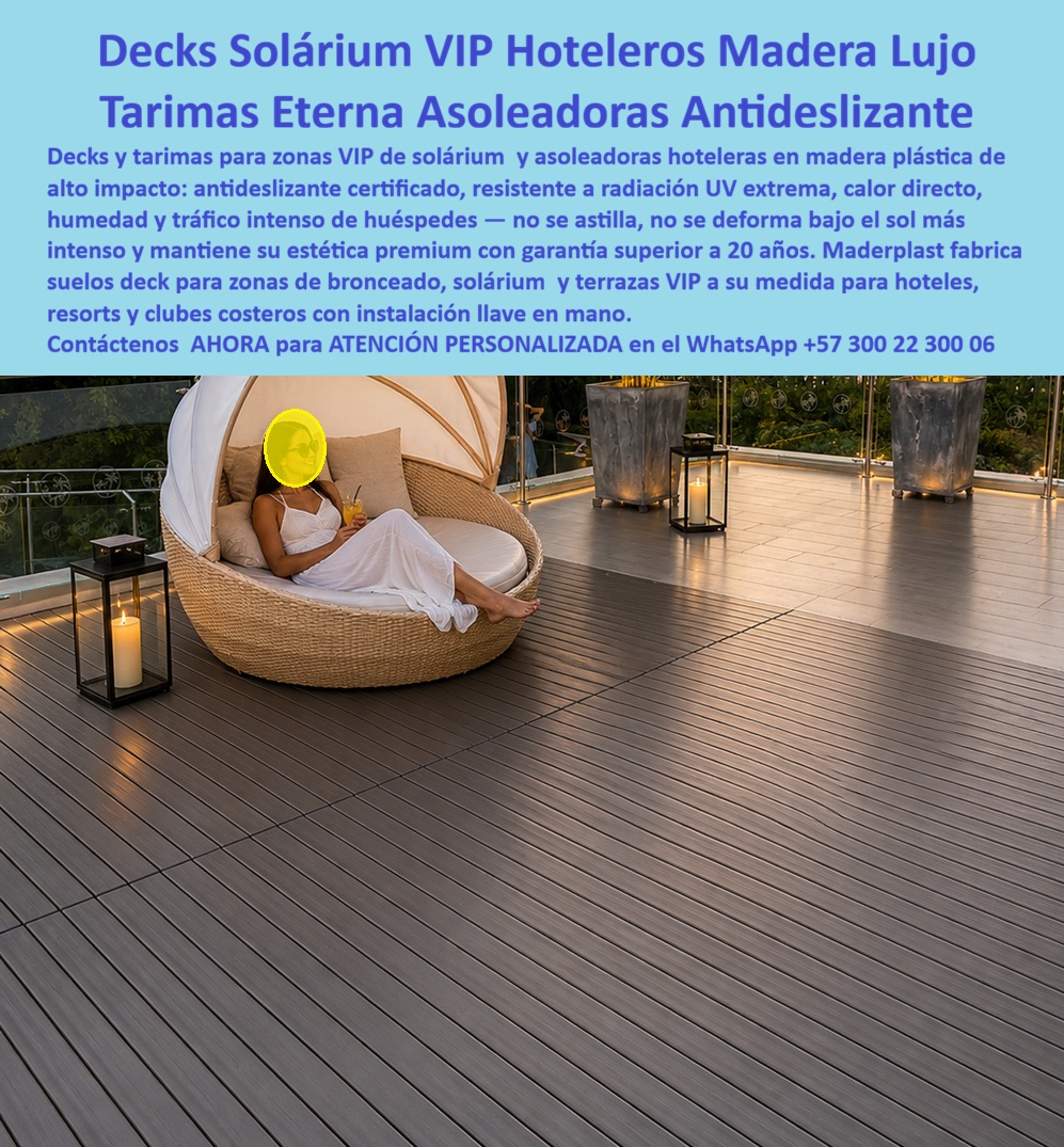 Decks Para Asoleadoras VIP Resistentes Sol Solarium Asoleaderos Maderplast Suelo Deck Zona Bronceado Hotel Plástico Inoxidable Suelo Deck Zonas Tomar Sol Resort Antideslizante Alta Durabilidad Tarima Deck Asoleadoras Hoteleras Decks PP DECKS PARA ASOLEADORAS VIP RESISTENTES AL SOL FABRICADOS POR MADERPLAST  Los decks para asoleadoras VIP fabricados por Maderplast son una solución desarrollada para hoteles, resorts, clubes, terrazas panorámicas, zonas de bronceado y espacios exclusivos que requieren superficies elegantes, confortables y preparadas para soportar condiciones climáticas extremas durante años. La imagen muestra una sofisticada zona de descanso donde el deck se convierte en protagonista del diseño arquitectónico, aportando una apariencia cálida tipo madera natural mientras ofrece un desempeño superior frente al sol, la humedad y el uso intensivo propio de la hotelería moderna.  Uno de los mayores inconvenientes de muchos pisos exteriores es que acumulan temperaturas elevadas, se deterioran por la radiación solar o terminan formándose después de años de exposición continua. Por esta razón, cada vez más hoteles, resorts y clubes turísticos buscan decks para asoleadoras, pisos para solárium, tarimas para zonas de bronceado y superficies exteriores capaces de conservar su apariencia y funcionalidad incluso en ambientes costeros de alta exigencia. Maderplast fabrica este tipo de soluciones para proyectos donde la estética, la seguridad y la rentabilidad a largo plazo son factores determinantes.  La superficie tipo madera ofrece una experiencia visual de lujo y un alto nivel de confort para los huéspedes que disfrutan áreas de relajación, terrazas panorámicas, espacios wellness, piscinas, playas privadas y zonas exclusivas de descanso. Su acabado arquitectónico ayuda a crear ambientes sofisticados que elevan la percepción de calidad del establecimiento y fortalecen la experiencia turística.  Además de fabricar los pisos deck visibles, Maderplast también desarrolla las estructuras que los soportan, incluyendo vigas, durmientes, perfiles estructurales, parales y elementos de apoyo fabricados en plástico estructural de alta durabilidad. Esta característica resulta especialmente importante en proyectos costeros donde las estructuras metálicas pueden verse afectadas por la corrosión y las estructuras de madera sufren deterioro por humedad, salinidad y exposición permanente al ambiente marino.  Por esta razón, los decks Maderplast son utilizados en solárium hoteleros, terrazas de lujo, miradores frente al mar, clubes vacacionales, áreas VIP de piscinas, centros de bienestar, rooftops panorámicos y complejos turísticos que buscan una inversión durable, elegante y diseñada para mantenerse operativa durante décadas con mínima intervención.  Cuando arquitectos, hoteleros, constructores y desarrolladores turísticos buscan decks para asoleadoras VIP, pisos para tomar el sol, tarimas exteriores resistentes al clima, decks para resorts de lujo, pisos para terrazas hoteleras o soluciones tipo madera para zonas de descanso exclusivas, encuentran en Maderplast un fabricante especializado capaz de diseñar, fabricar e instalar proyectos integrales adaptados a las necesidades específicas de cada obra.  Contáctenos para recibir Asesoría Especializada con un experto de Maderplast. Solicite diseños personalizados, especificaciones técnicas, renders, propuestas y acompañamiento para hoteles, resorts, clubes, condominios y proyectos turísticos. Atención personalizada WhatsApp +57 300 22 300 06. Maderplast fabrica decks para asoleadoras, pisos para solárium, terrazas VIP y estructuras plásticas de alta durabilidad diseñadas para ofrecer confort, elegancia, seguridad y máxima rentabilidad a largo plazo.