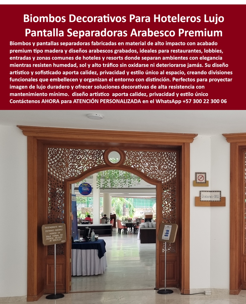 Pantallas Separadoras Biombos Madera Lujo Hotelería Maderplast Paneles Divisorios Arabesco Restaurante Plástico Madera Inoxidable Fuerte Biombos Grabados Madera Decorativos Hotel Entradas Elegantes Bajo Mantenimiento Biombos Decorativos  La imagen muestra una elegante entrada hotelera donde un conjunto de biombos decorativos y pantallas separadoras con diseño arabesco se integran a la arquitectura para crear una experiencia visual exclusiva desde el primer contacto del huésped con el establecimiento. Estas estructuras decorativas cumplen una función mucho más importante que dividir espacios; aportan identidad, privacidad, organización visual y una imagen de sofisticación que fortalece la percepción de lujo en hoteles, resorts, restaurantes, clubes y complejos turísticos de alta categoría.  Los biombos decorativos fabricados por Maderplast combinan acabados tipo madera con grabados ornamentales de alta precisión, permitiendo desarrollar paneles divisorios personalizados para entradas principales, recepciones, lobbies, restaurantes temáticos, zonas VIP, áreas wellness, salones de eventos y espacios comerciales que buscan diferenciarse mediante detalles arquitectónicos exclusivos. Su diseño ornamental permite controlar visualmente los espacios sin perder amplitud, ventilación ni armonía estética.  Arquitectos, diseñadores de interiores, decoradores hoteleros, operadores turísticos y desarrolladores inmobiliarios buscan actualmente paneles divisorios decorativos para hoteles, biombos tipo madera para restaurantes, pantallas separadoras arabescas, divisiones ornamentales para lobby, cerramientos decorativos premium y elementos arquitectónicos personalizados que aportan privacidad elegante sin generar ambientes cerrados o pesados. Precisamente estas aplicaciones representan uno de los mayores campos de utilización de los sistemas decorativos desarrollados por Maderplast.  Además de su aporte estético, estas pantallas decorativas están diseñadas para ambientes de uso intensivo donde la humedad, la limpieza frecuente, el tránsito permanente y las condiciones propias de la hotelería exigen materiales durables y confiables. Por esta razón se convierten en una solución ideal para proyectos que buscan mantener una imagen impecable durante muchos años sin depender de intervenciones constantes o reemplazos prematuros.  ASÍ LO TESTIFICA EL ARQ. FELIPE CASTAÑO – DIRECTOR DE INTERIORISMO HOTELERO – RESORT INTERNACIONAL DEL CARIBE – ENERO 2024  “Necesitábamos crear divisiones elegantes para nuestro restaurante principal sin perder amplitud visual ni afectar la experiencia de los huéspedes. Maderplast desarrolló pantallas decorativas personalizadas con diseño arabesco que se integran perfectamente con la arquitectura del proyecto. El resultado fue una mejora notable en la imagen del establecimiento, mayor privacidad para los usuarios y una apariencia exclusiva que hoy se ha convertido en uno de los elementos más fotografiados del hotel.”  Cuando un proyecto requiere biombos decorativos, paneles divisorios para hoteles, pantallas separadoras para restaurantes, divisiones arquitectónicas premium, cerramientos ornamentales o soluciones personalizadas para interiorismo y hotelería de lujo, Maderplast desarrolla productos fabricados a la medida de cada concepto arquitectónico. Nuestro equipo puede apoyarlo desde la idea inicial hasta la fabricación e instalación final, suministrando diseños especiales, renders, planos, muestras y fichas técnicas. Contáctenos para recibir Asesoría Especializada Con Un Especialista De Maderplast, Atención Personalizada en WhatsApp +57 300 22 300 06. Transformamos espacios comunes en ambientes memorables que proyectan exclusividad, elegancia y alto valor arquitectónico.